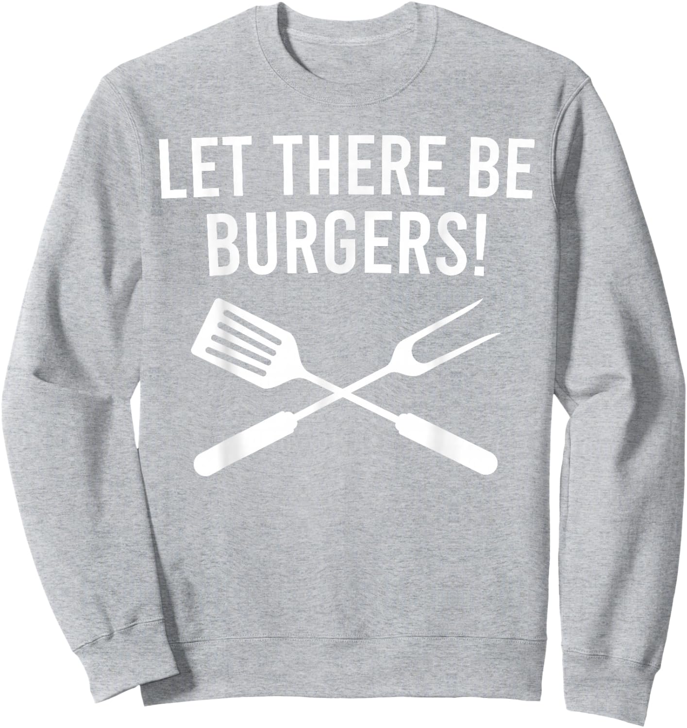 Let There be Burgers! Fork & Spatula Funny Grilling Cookout Sweatshirt - Sweatshirt | Ash