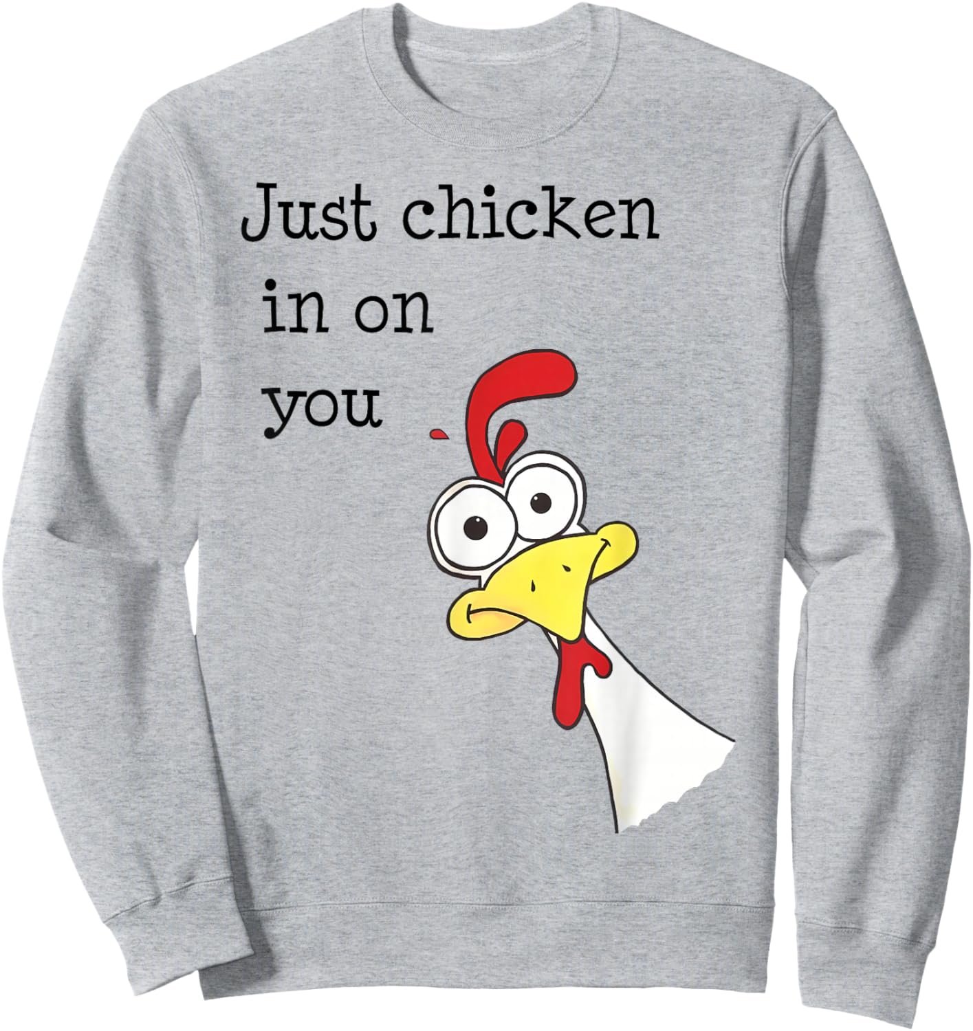 Just Chicken In On You Funny Sweatshirt - Sweatshirt | Ash