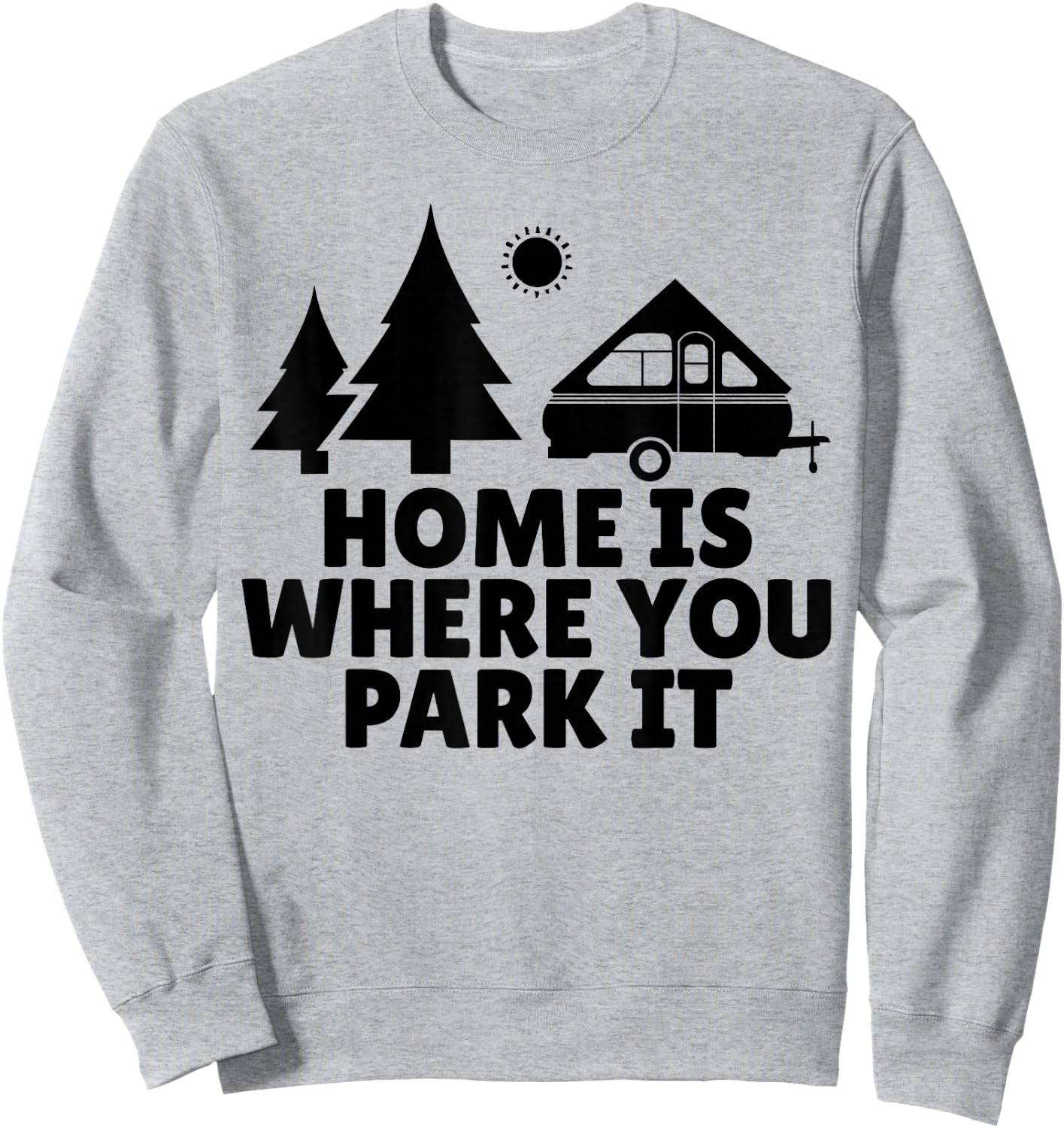A Frame Camper Home Is Where You Park It RV Camping Gift Sweatshirt - Sweatshirt | Ash
