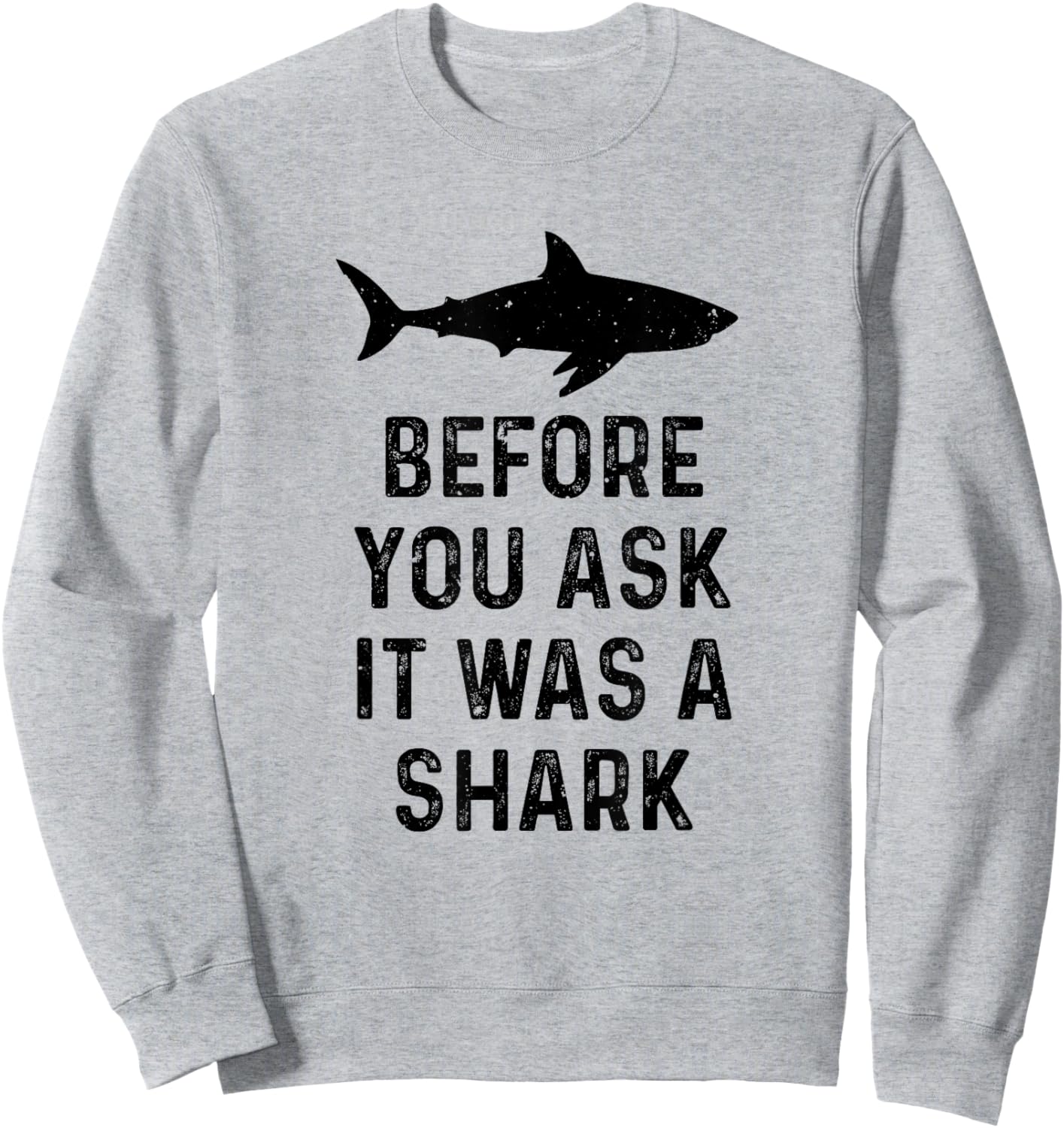 Funny Vintage Before You Ask It Was A Shark Quote Humor Sweatshirt - Sweatshirt | Ash
