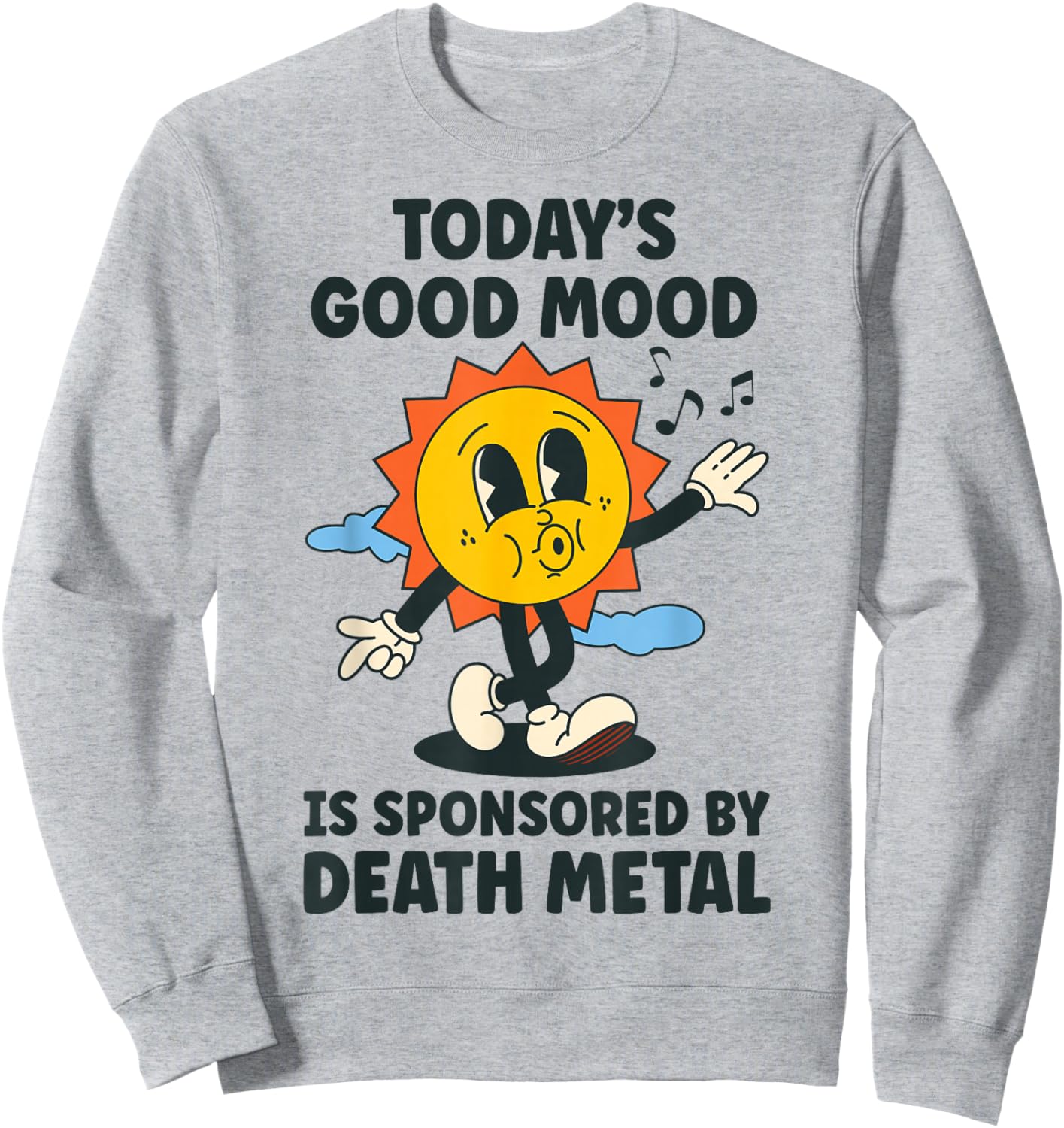 Today's Good Mood Is Sponsored By Death Metal Retro Funny Sweatshirt - Sweatshirt | Ash