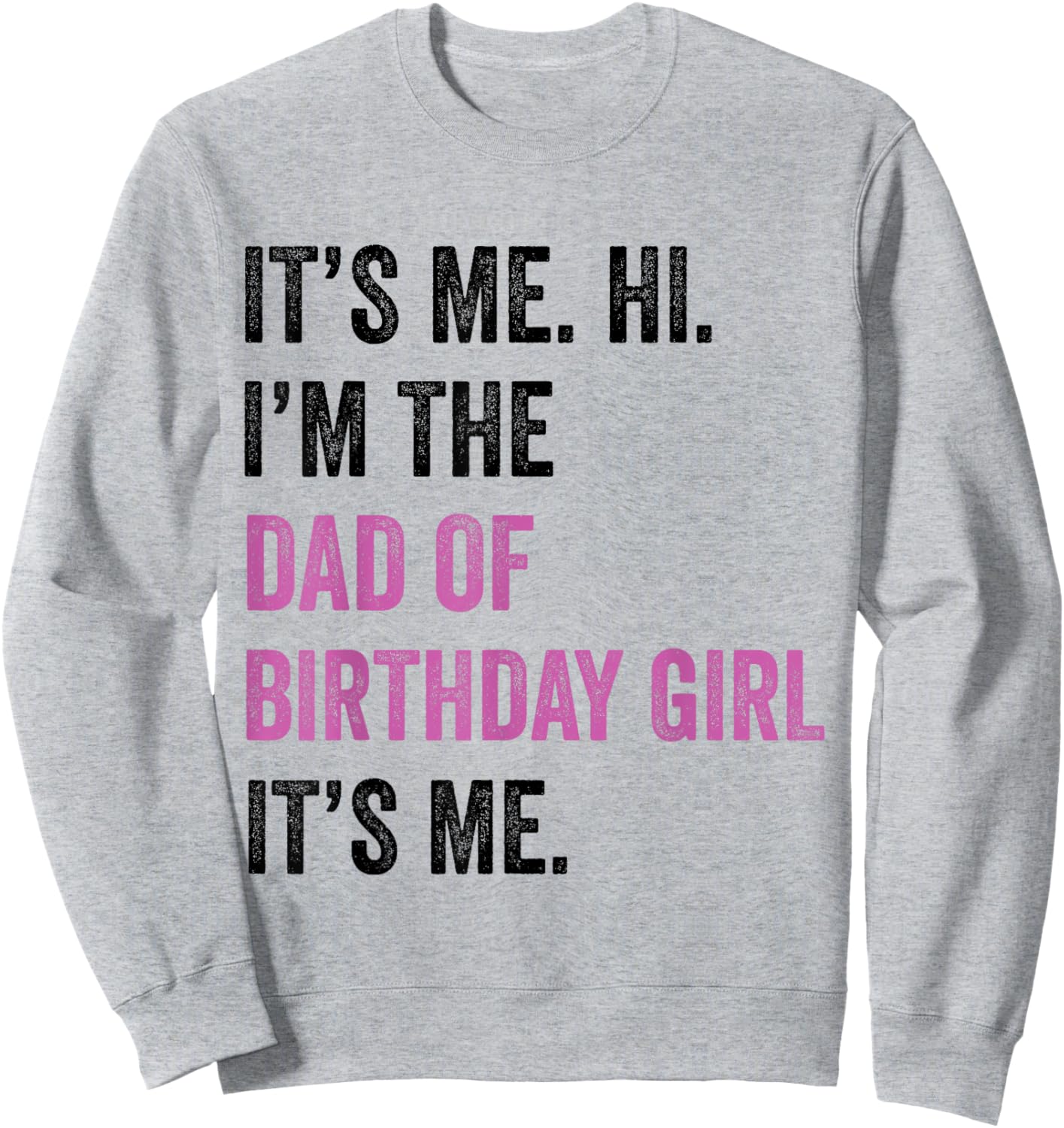 Its Me Hi Im The Dad of Birthday Girl Its Me Birthday Party Sweatshirt - Sweatshirt | Ash