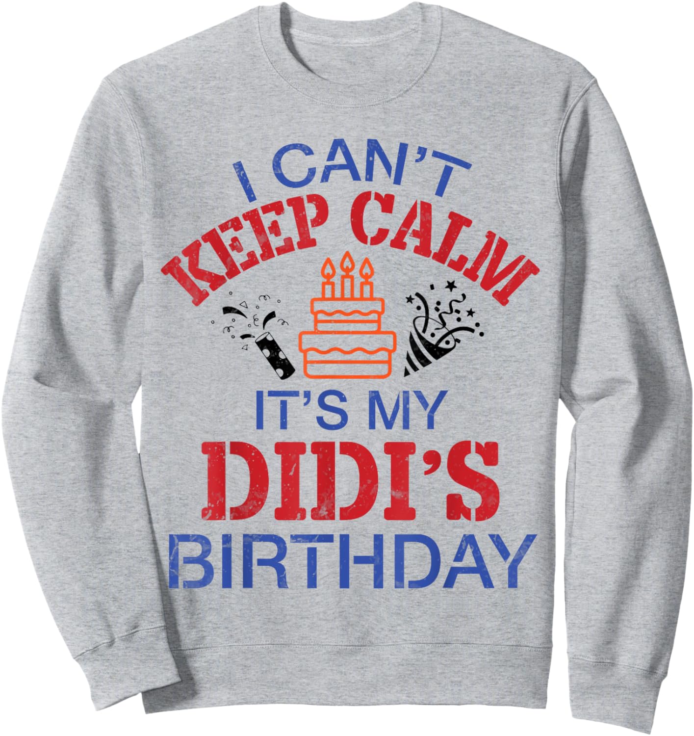 Fireworks Big Cake I Can’t Keep Calm It's My Didi's Birthday Sweatshirt - Sweatshirt | Ash