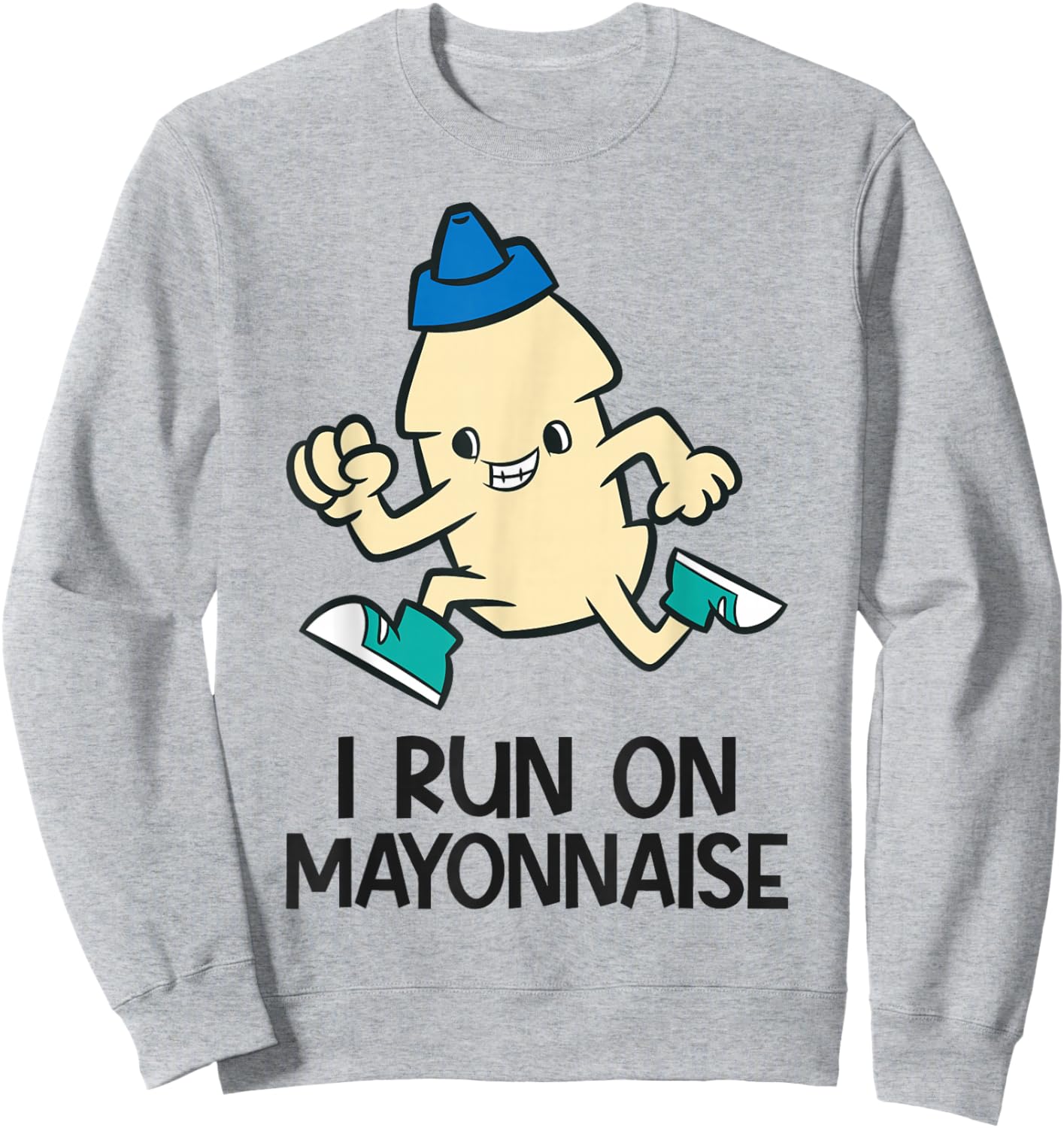 Funny Mayo Lover I Run On Mayonnaise Sweatshirt - Sweatshirt | Ash