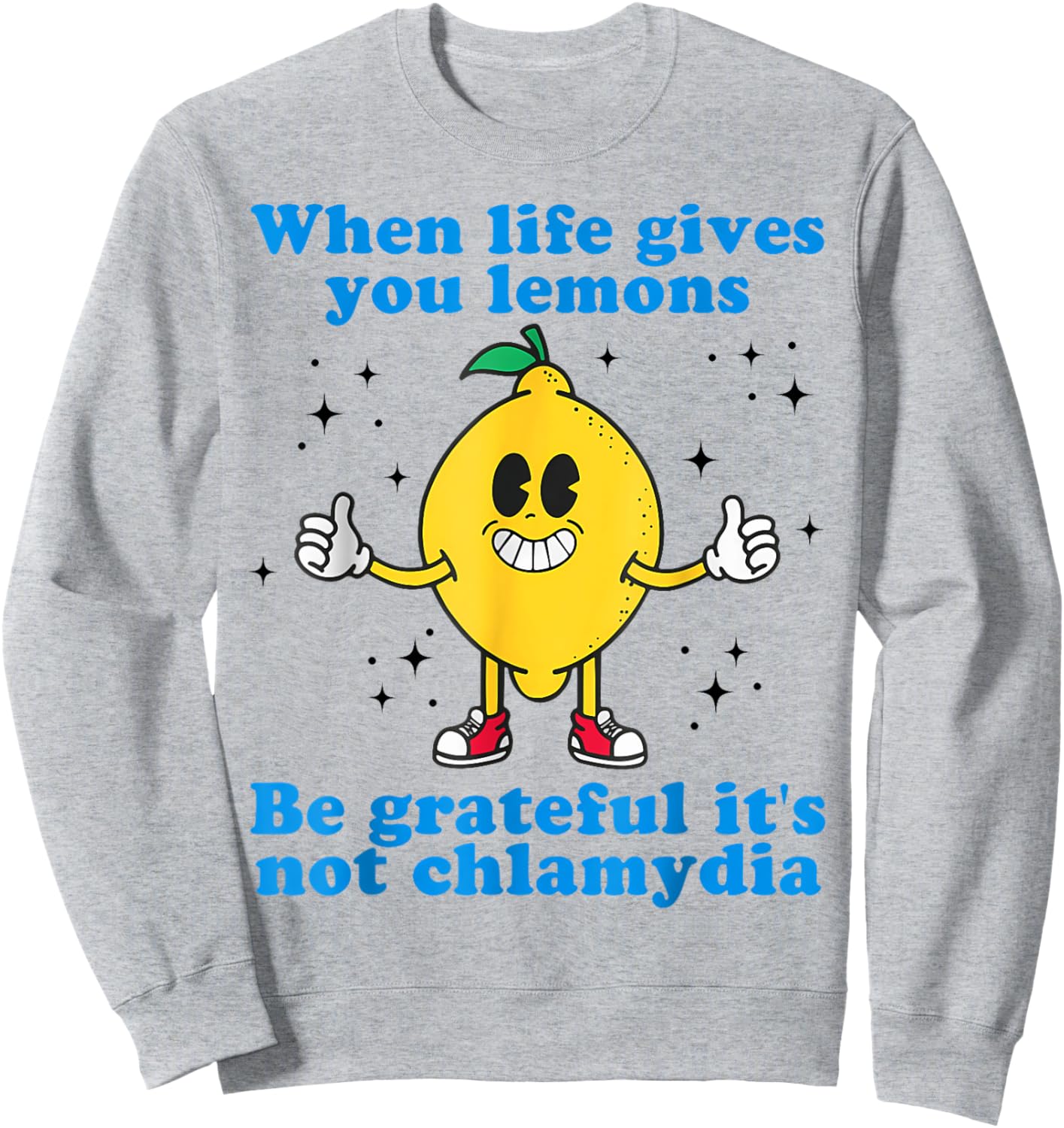 When Life Gives You Lemons Be Grateful It's Not Chlamydia Sweatshirt - Sweatshirt | Ash