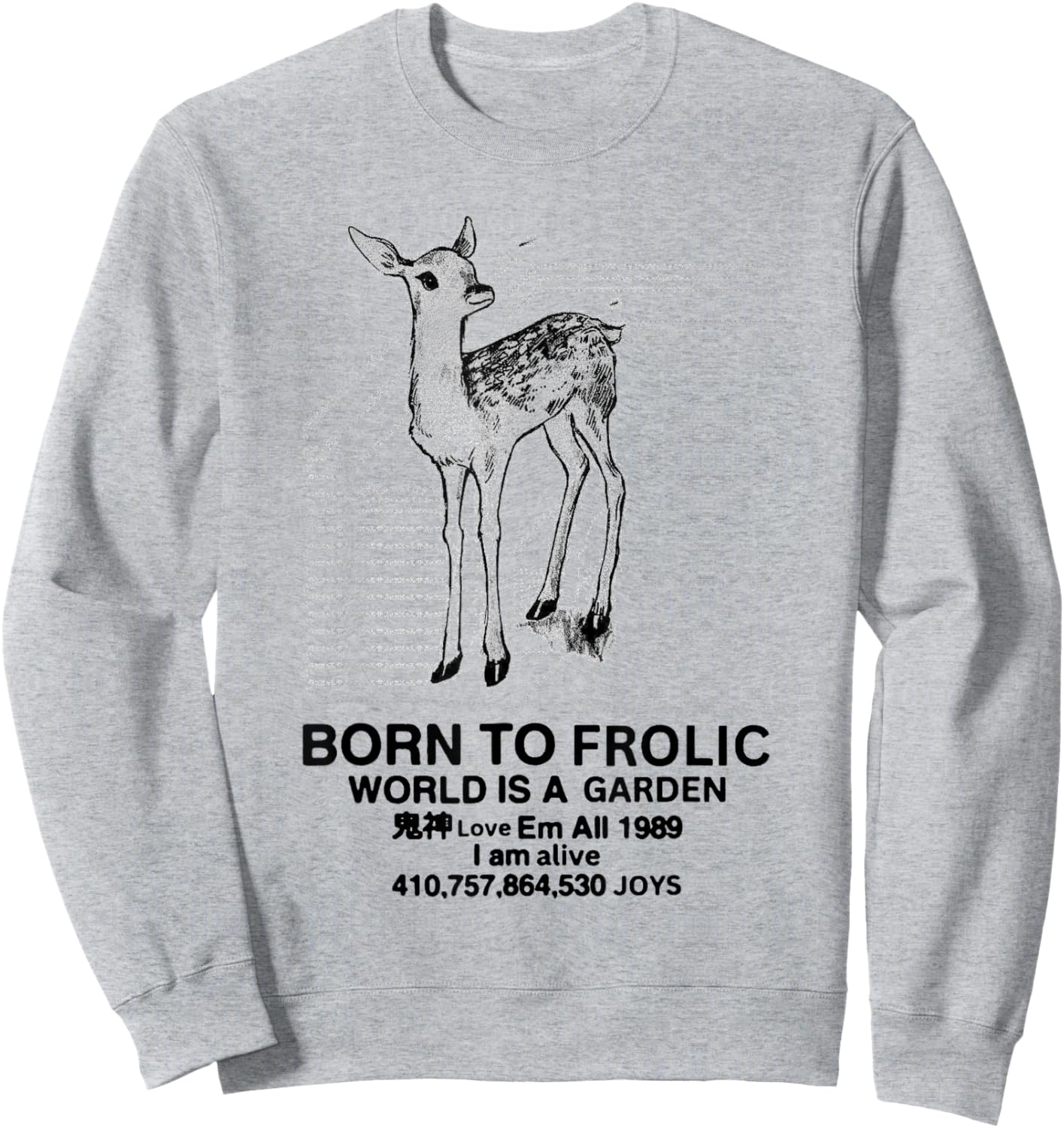 Deer Born To Frolic World is A Garden Love Em All 1989 Sweatshirt - Sweatshirt | Ash