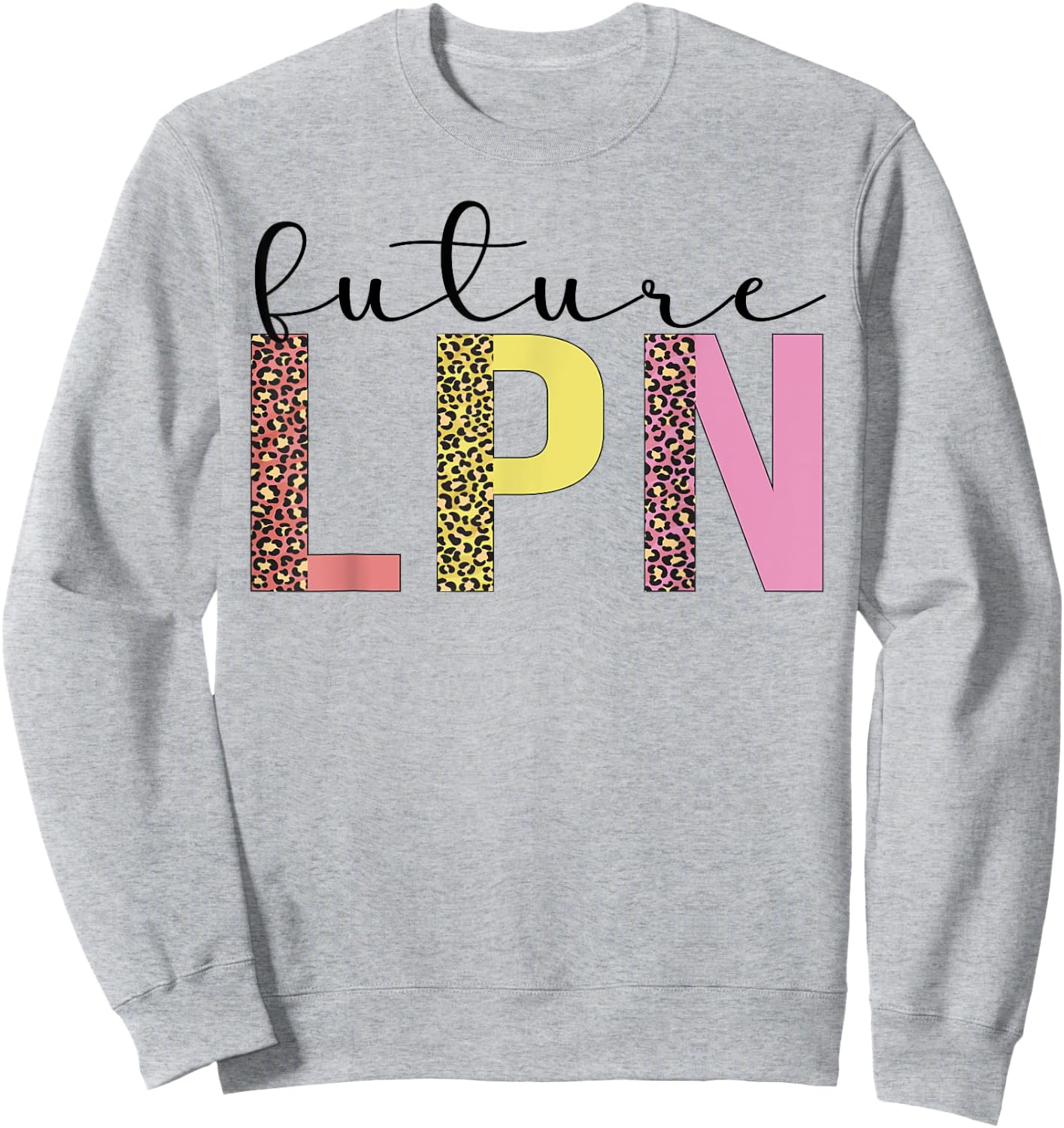 Future LPN To Be LPN Nurse Licensed Practical Nurse Sweatshirt - Sweatshirt | Ash