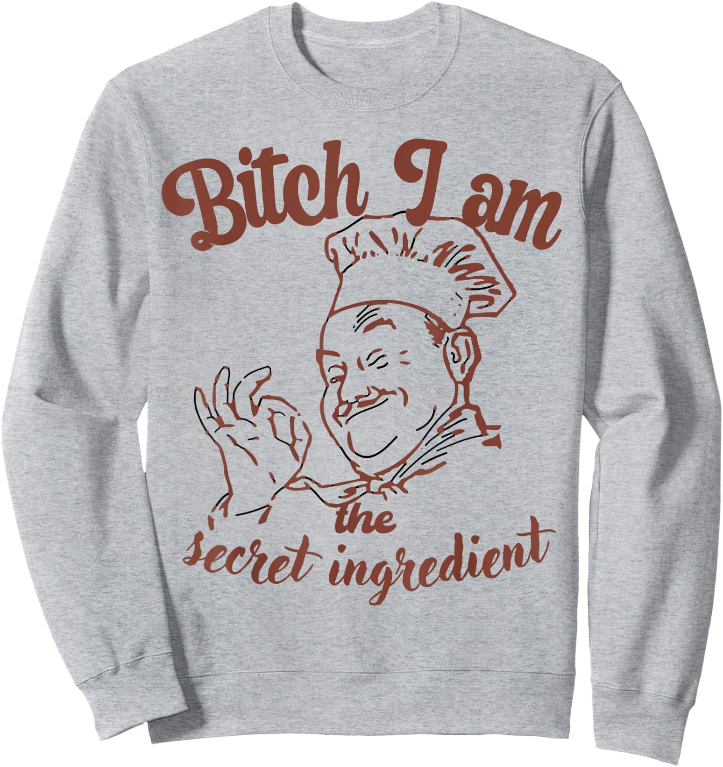 Bitch I Am the Secret Ingredient Funny Chef Cooking Sweatshirt - Sweatshirt | Ash