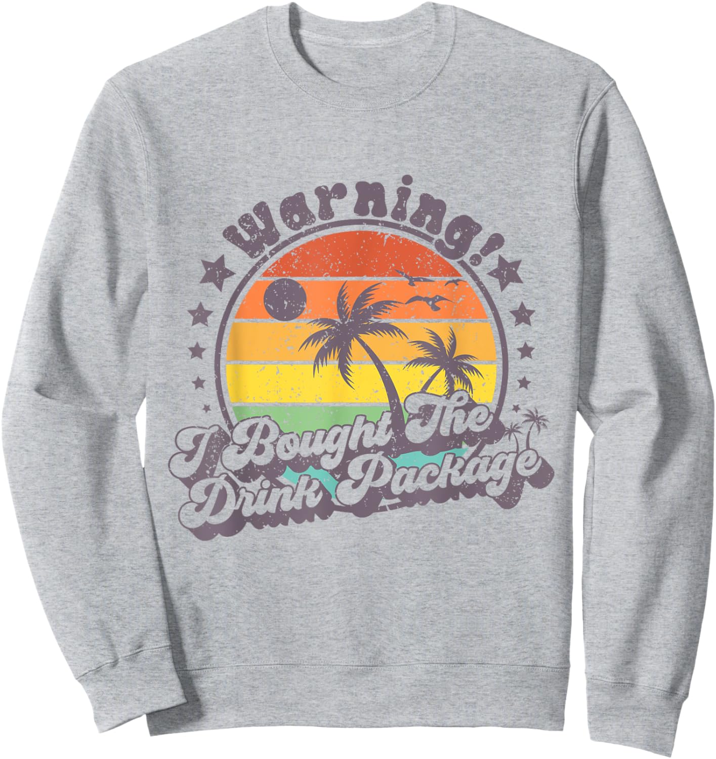 Warning I Bought The Drink Package Cruise Ship Sweatshirt - Sweatshirt | Ash