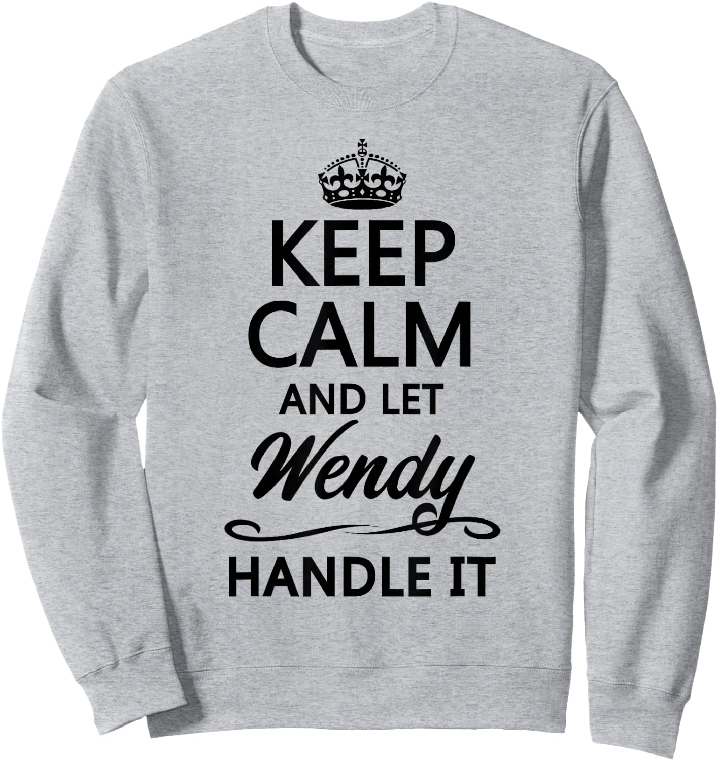 Keep Calm and Let WENDY Handle It Funny Name Gift Sweatshirt - Sweatshirt | Ash