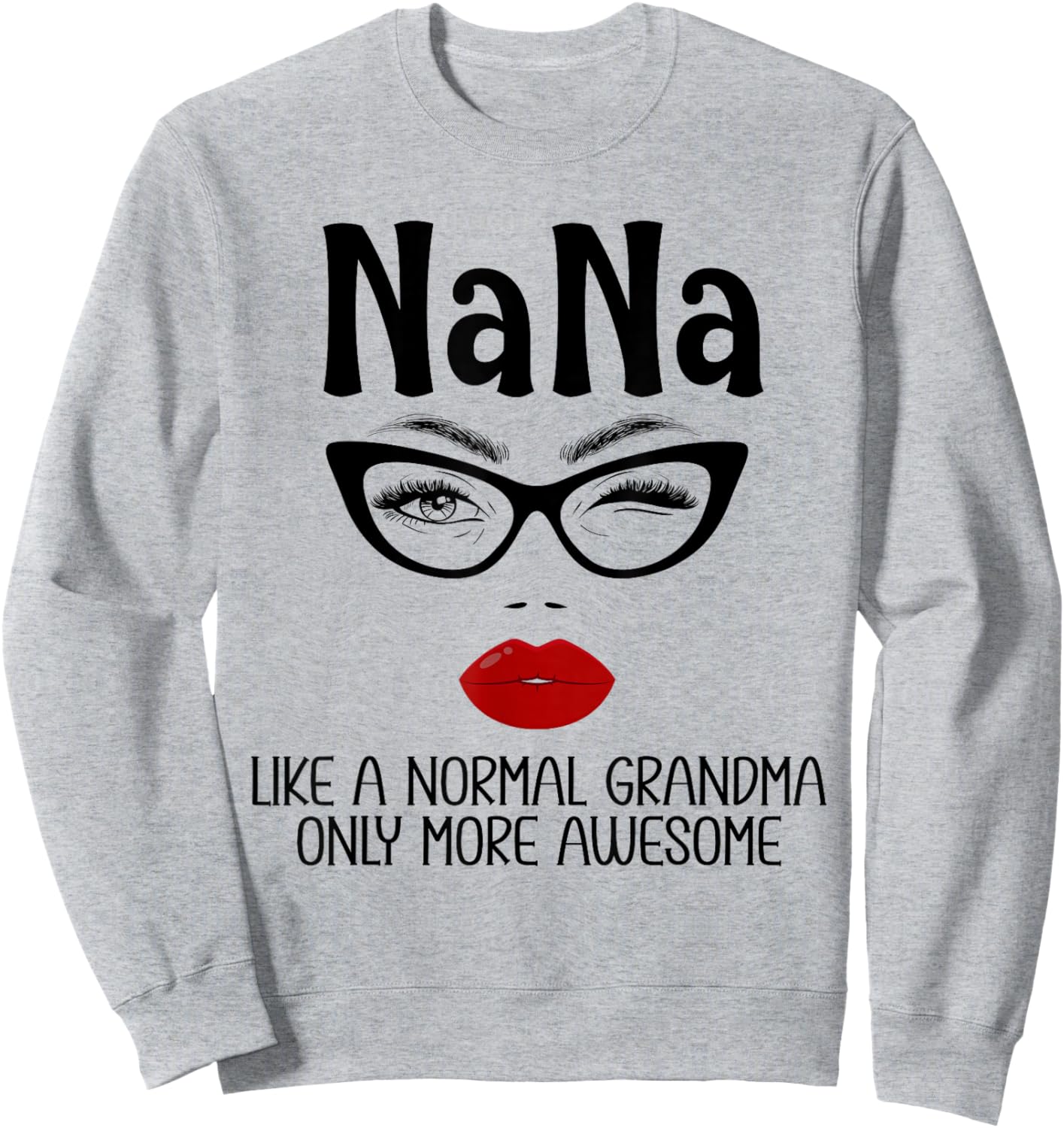 Nana Like A Normal Grandma Only More Awesome Funny Nana Sweatshirt - Sweatshirt | Ash