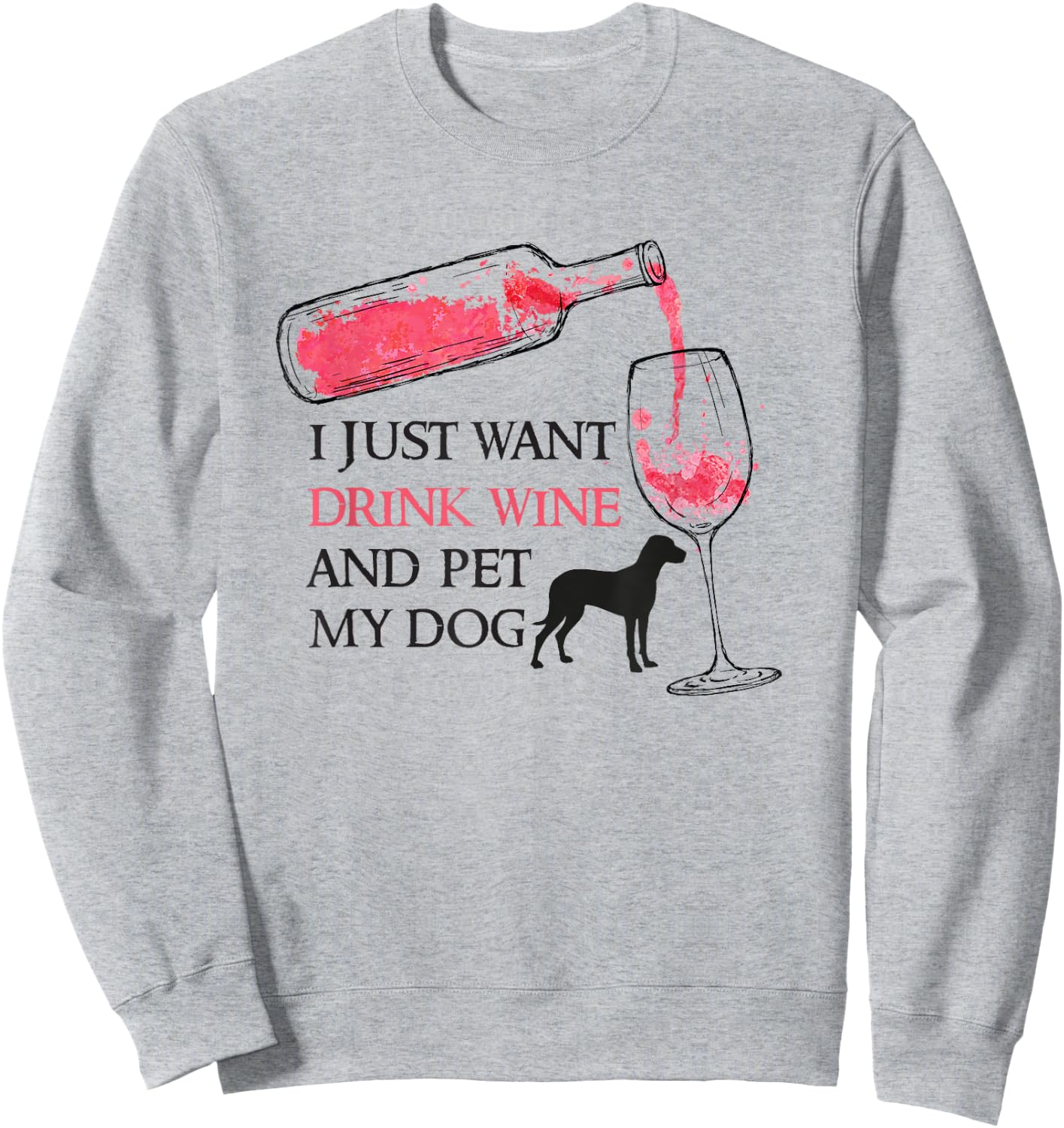 I just want to drink wine and pet my dog Pet Lovers Sweatshirt - Sweatshirt | Ash