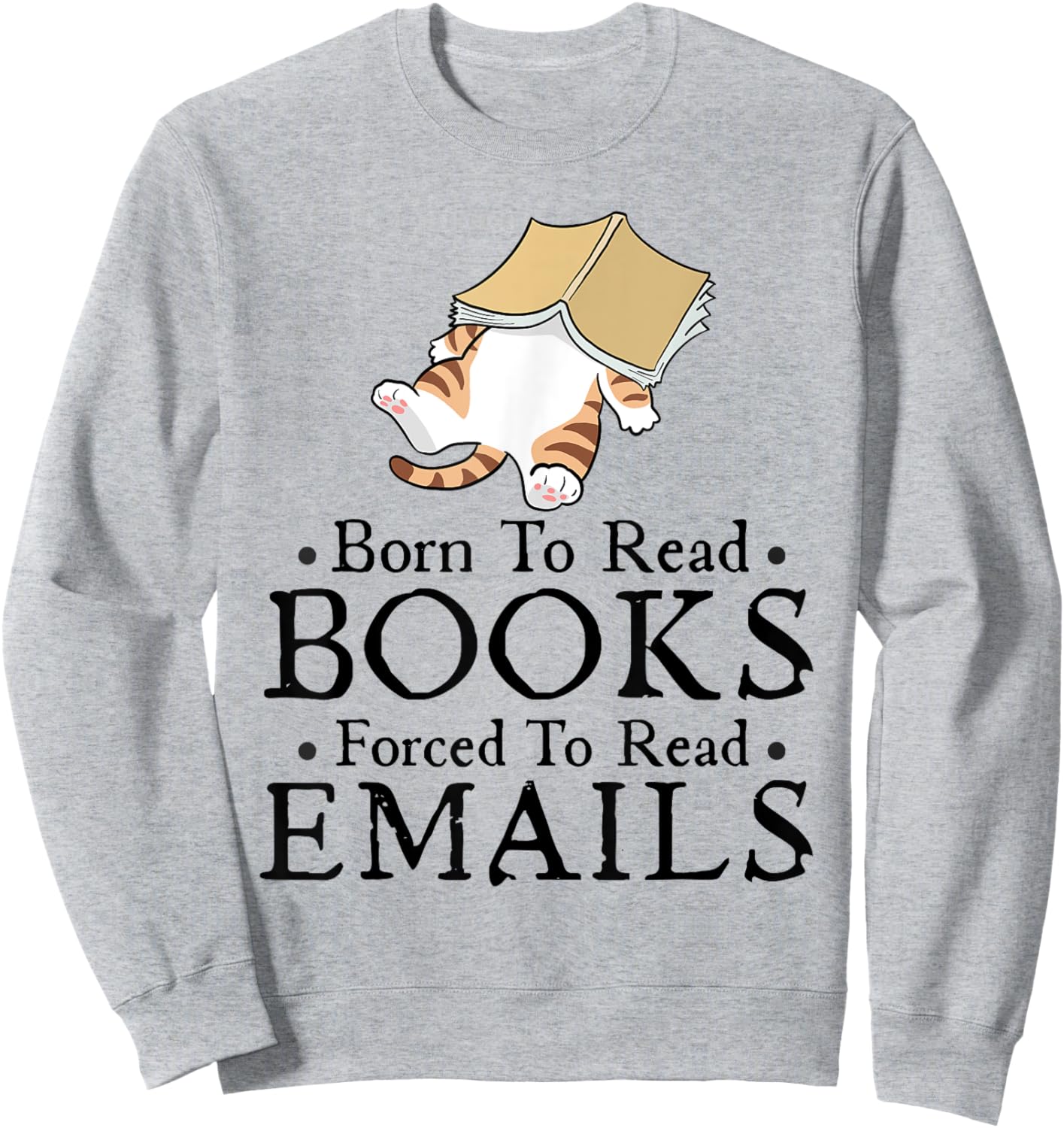 Born to Read Books Forced to Read Emails Funny Bookish Sweatshirt - Sweatshirt | Ash