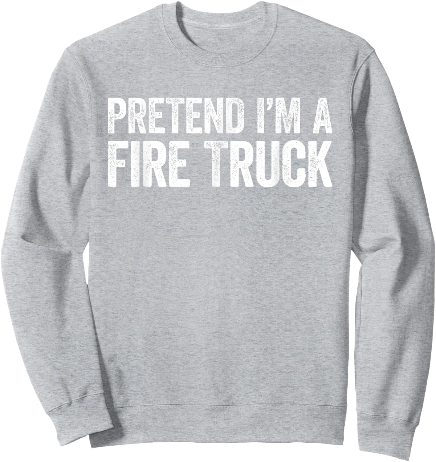 Pretend I'm A Fire Truck Shirt Adult Kids Men Women Costume Sweatshirt - Sweatshirt | Ash