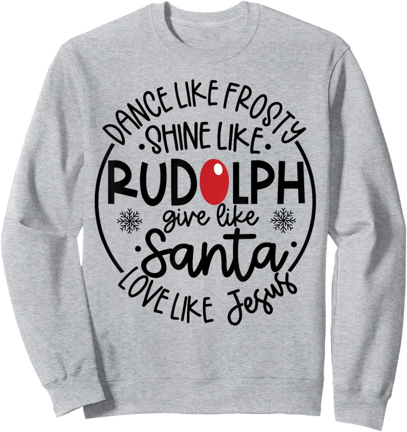Dance Like Frosty Shine Like Rudolph Love Like Jesus Sweatshirt - Sweatshirt | Ash