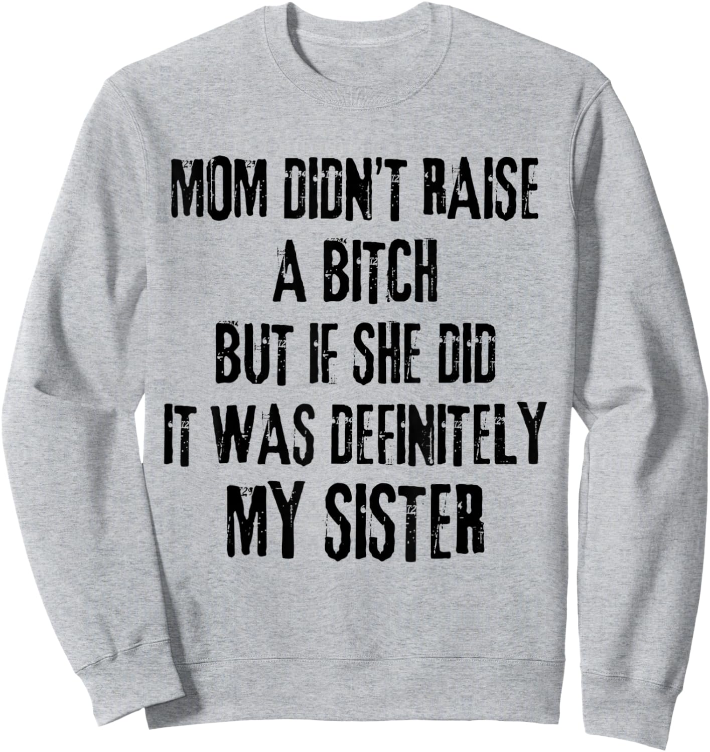 Mom Didn't Raise A Bitch But If She Did It Was My Sister Sweatshirt - Sweatshirt | Ash