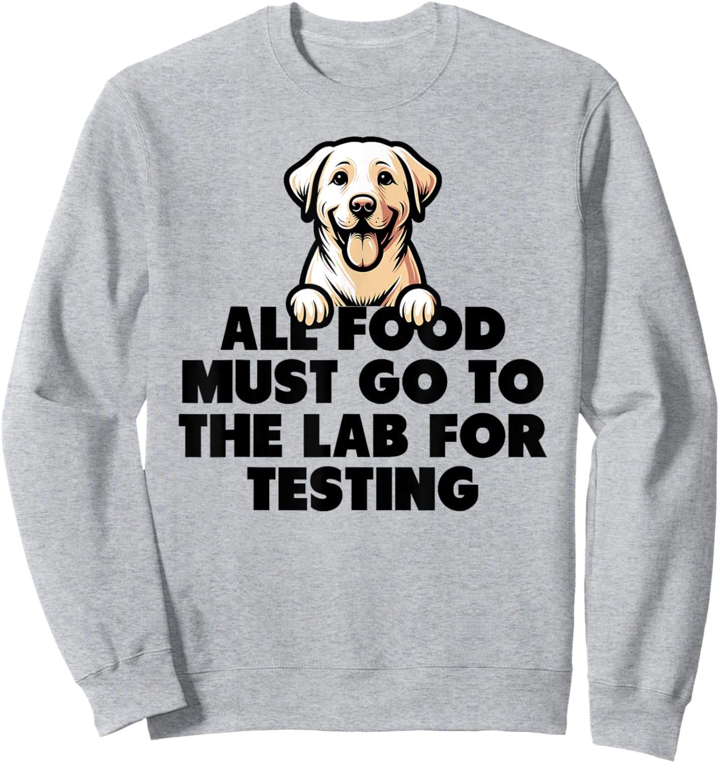 Food Testing Lab Funny Labrador Joke Sweatshirt - Sweatshirt | Ash