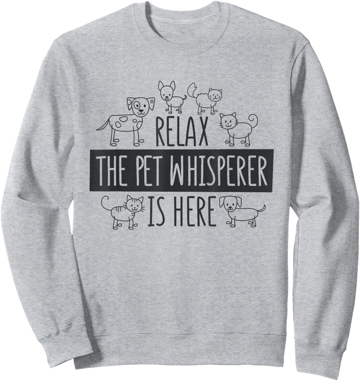 Relax The Pet Whisperer Is Here, Dog Cat Pet Sitter Sweatshirt - Sweatshirt | Ash