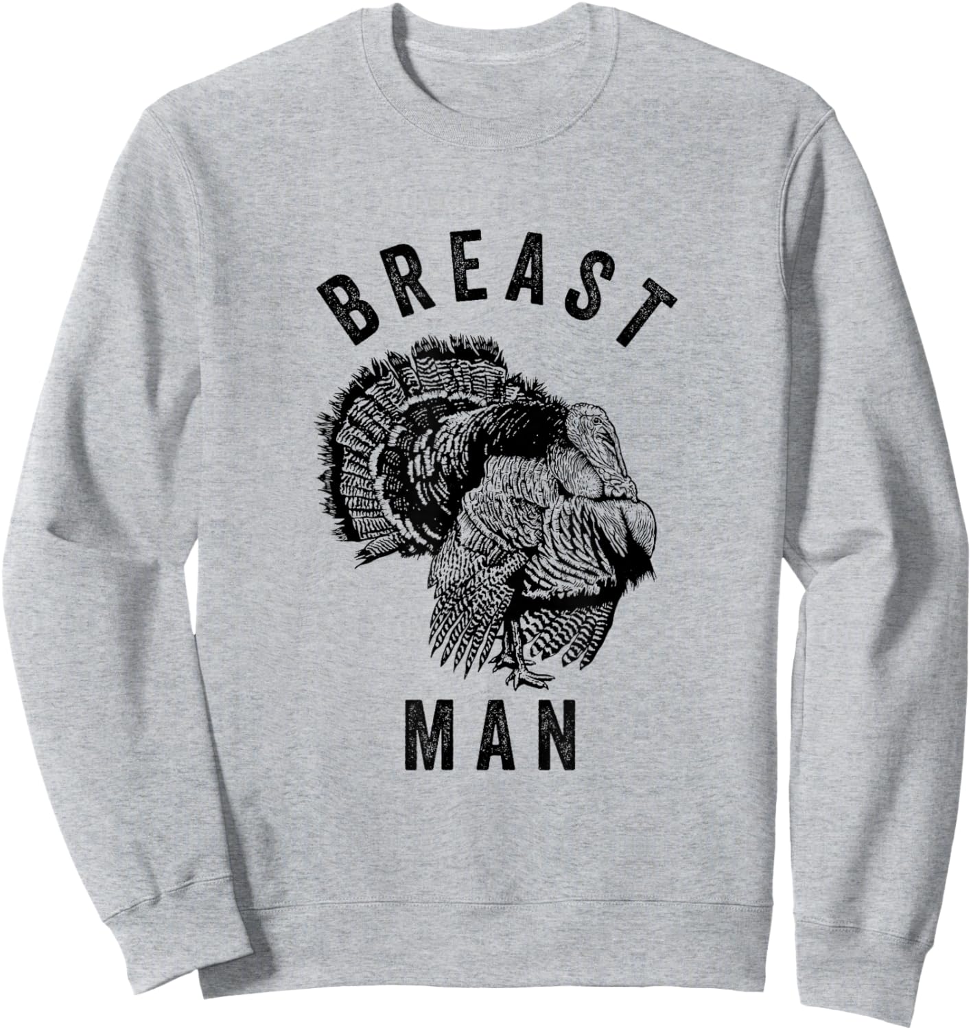 Breast Man - Funny Inappropriate Thanksgiving Turkey Sweatshirt - Sweatshirt | Ash