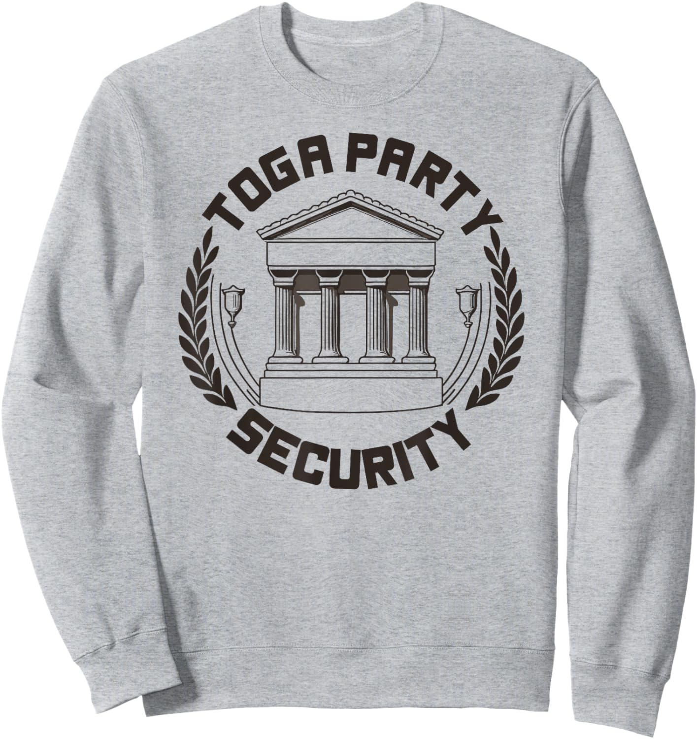 Toga Party Security Guard Greek Celebration College Frat Boy Sweatshirt - Sweatshirt | Ash