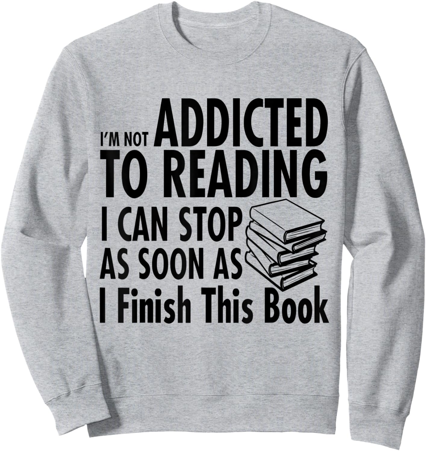 I'm Not Addicted to Reading I Can Stop reading shirts Sweatshirt - Sweatshirt | Ash