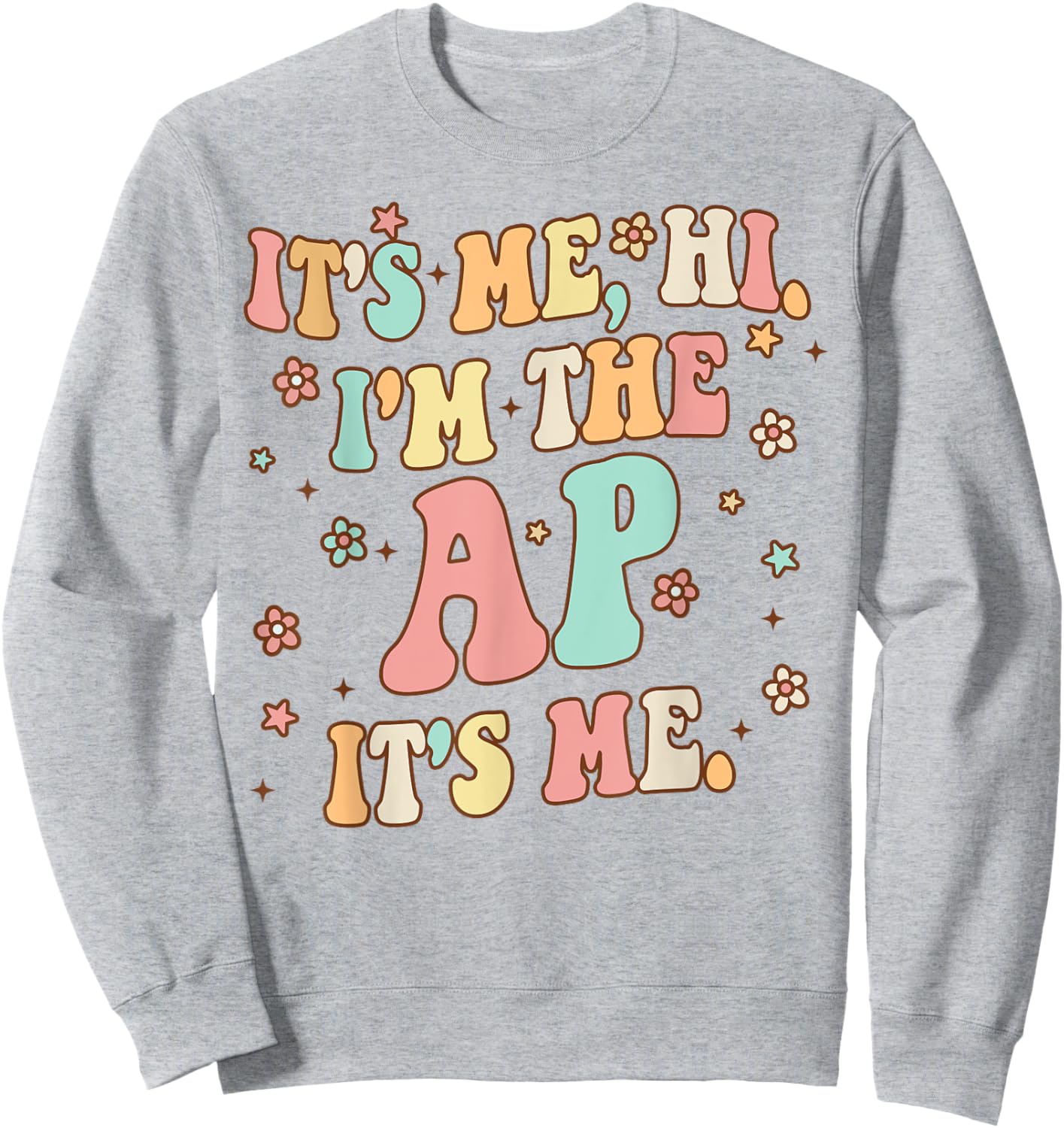 It's Me Hi I'm The Ap It's Me Funny Assistant Principal Sweatshirt - Sweatshirt | Ash