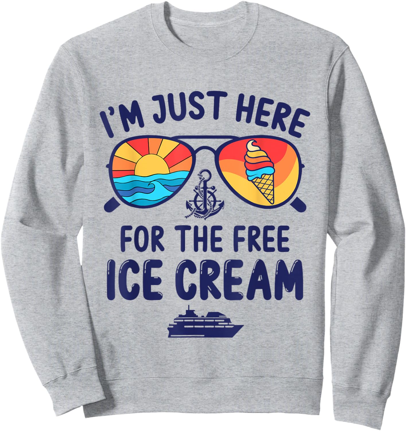 I'm Just Here For The Free Ice Cream Cruise Trip 2025 Sweatshirt - Sweatshirt | Ash