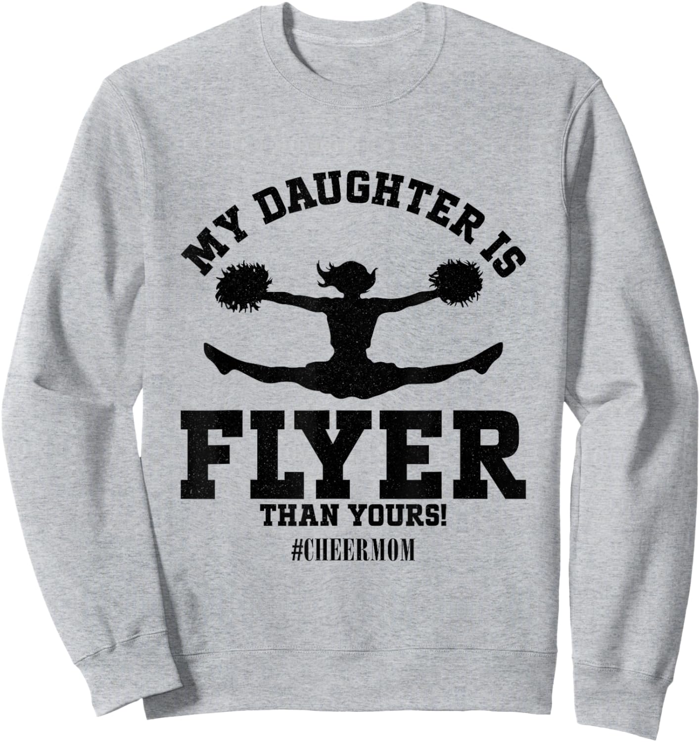 My Daughter Is Flyer Than Yours Cheer Mom Funny Cheerleading Sweatshirt - Sweatshirt | Ash