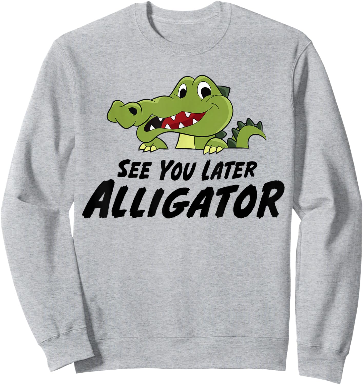 See You Later Alligartor Funny Crocodile Sweatshirt - Sweatshirt | Ash