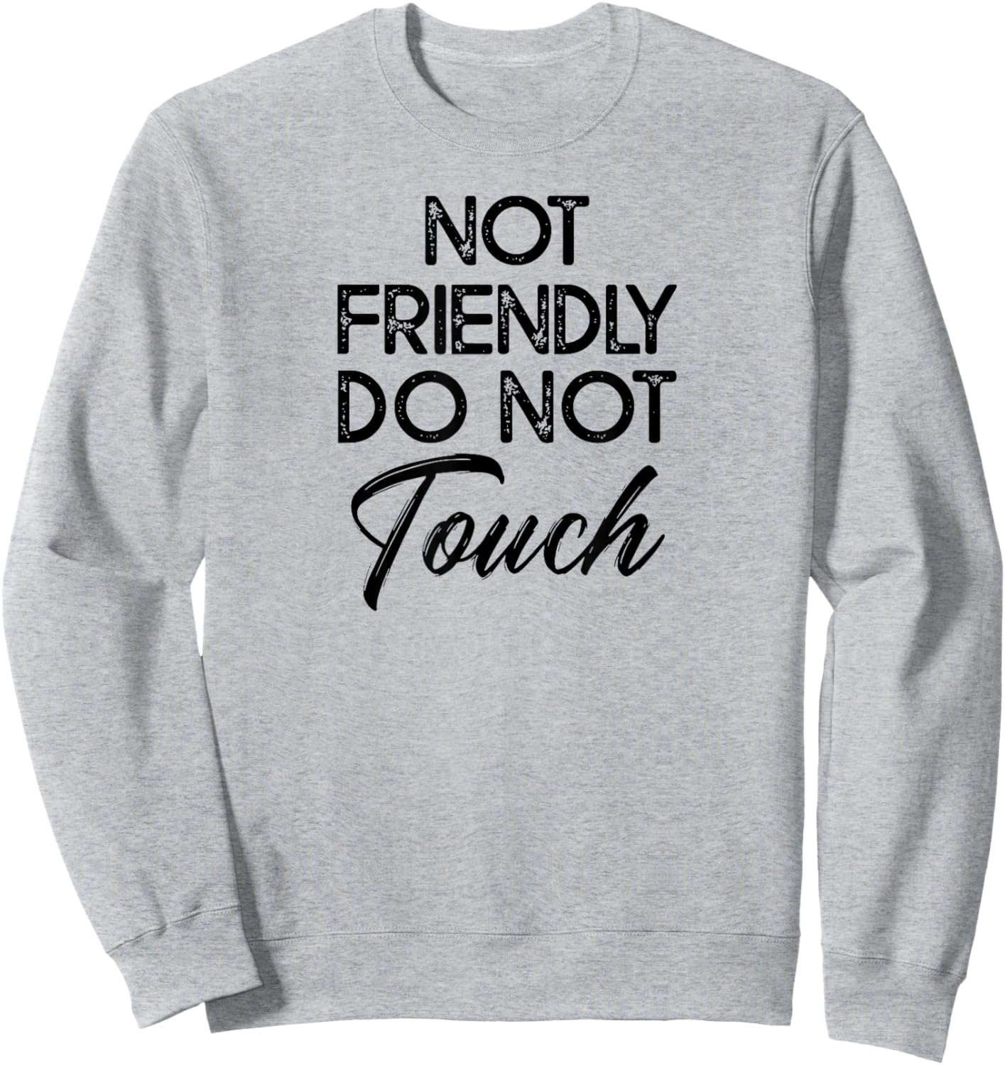 knowledge of natural phenomena and laws. Not Friendly Do Not Touch Funny Sarcastic Tie-Dye Grey Sweatshirt - Sweatshirt | Ash
