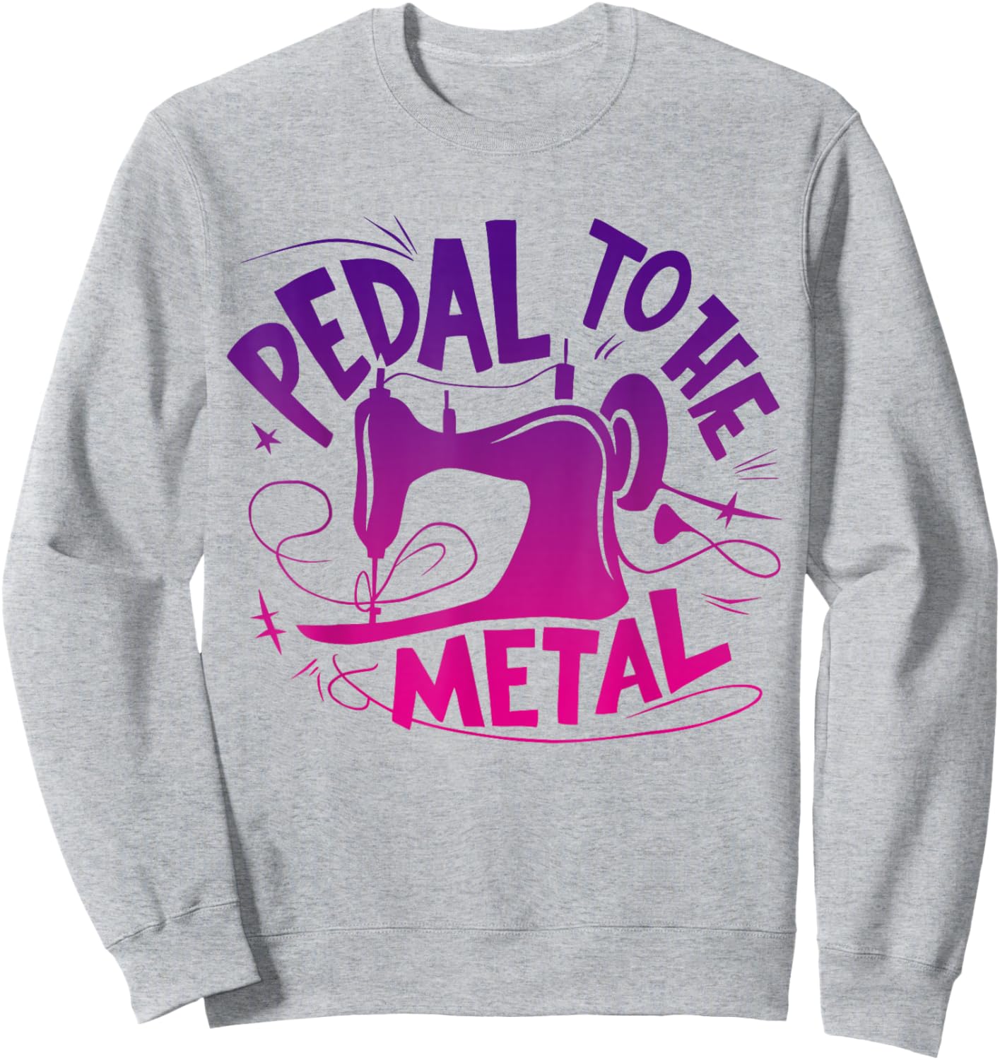 Pedal to the Metal Sewing Machine Sewing Lover Tailors Sweatshirt - Sweatshirt | Ash