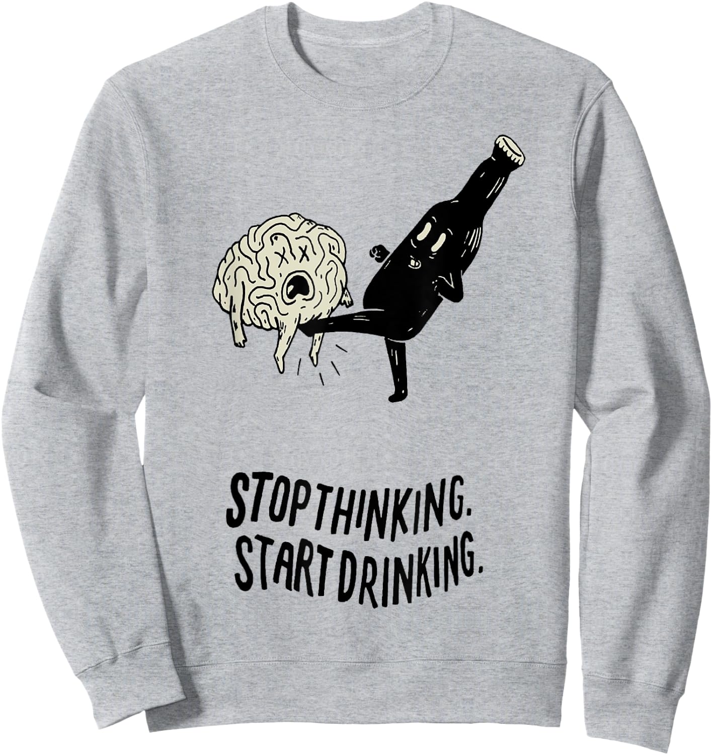 Stop Thinking Start Drinking Sweatshirt - Sweatshirt | Ash