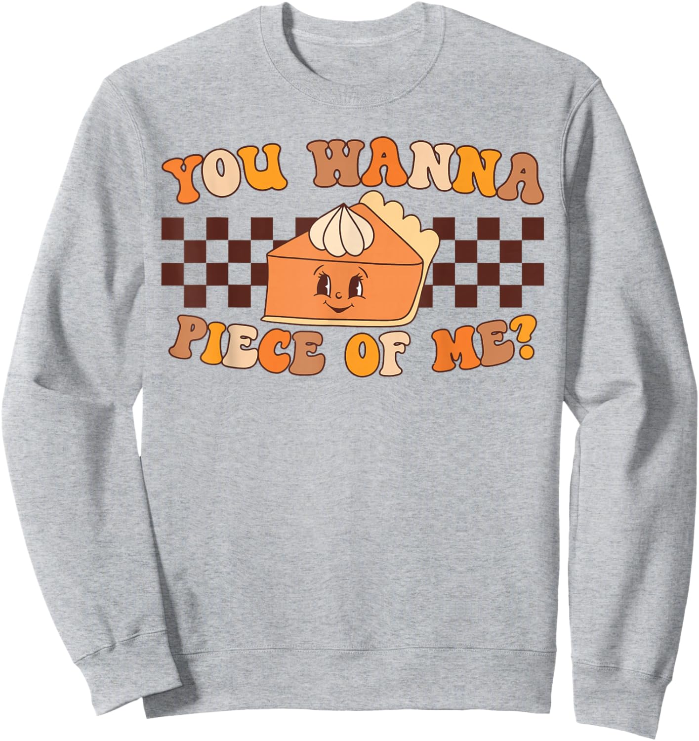 You Wanna Piece of Me Retro Groovy Pumpkin Pie Thanksgiving Sweatshirt - Sweatshirt | Ash