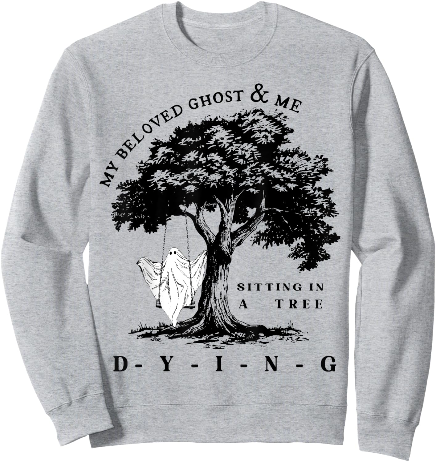 My Beloved Ghost & Me Sitting In A Tree Dying Sweatshirt - Sweatshirt | Ash