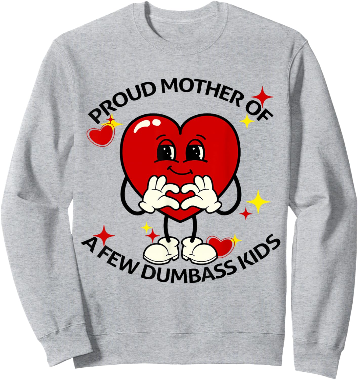 Proud Mother Of Few Dumbass Kids Funny Motherhood Mom Lover Sweatshirt - Sweatshirt | Ash