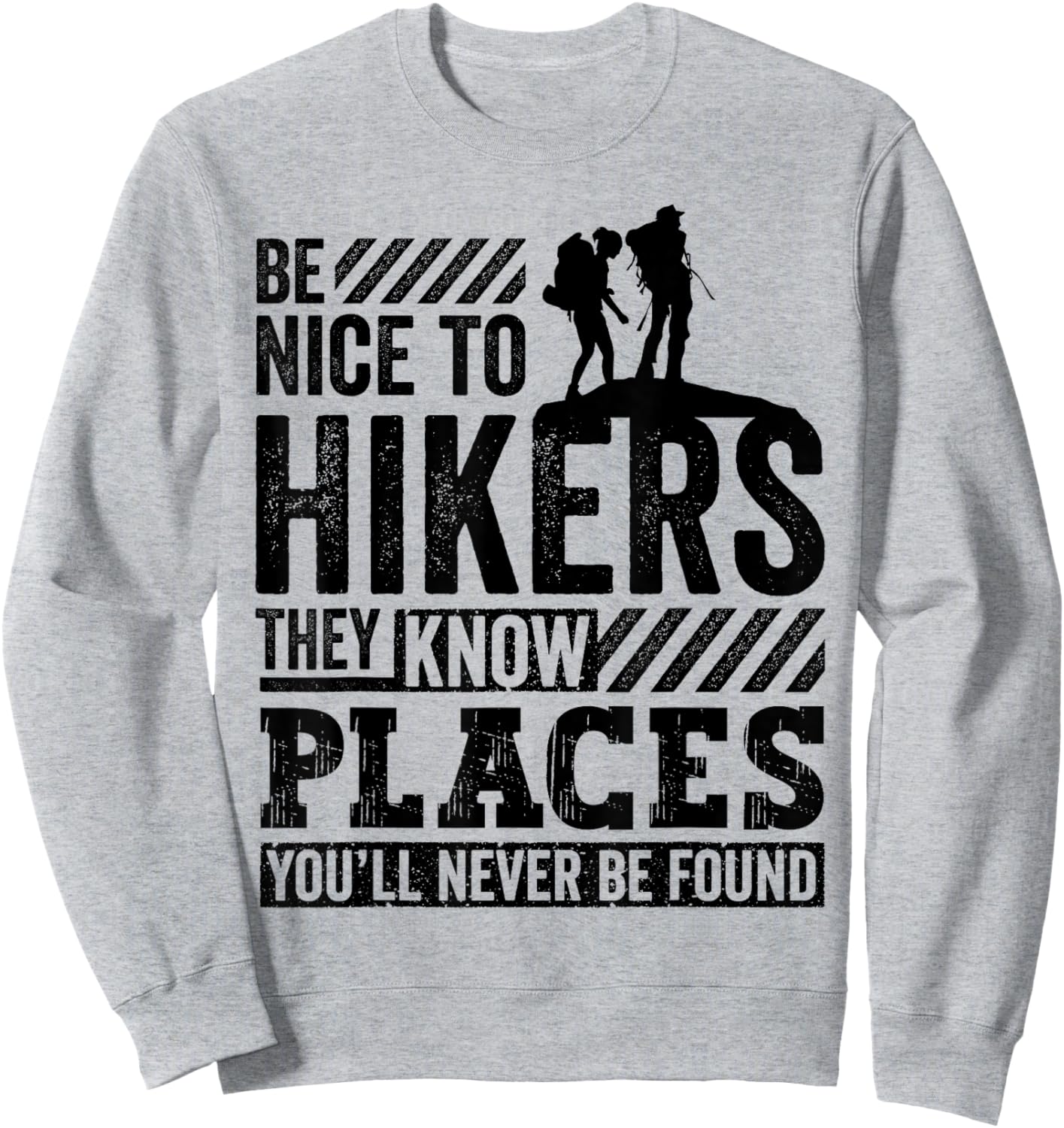 Funny Hiking Gift Be Nice to Hikers They Know Places Sweatshirt - Sweatshirt | Ash