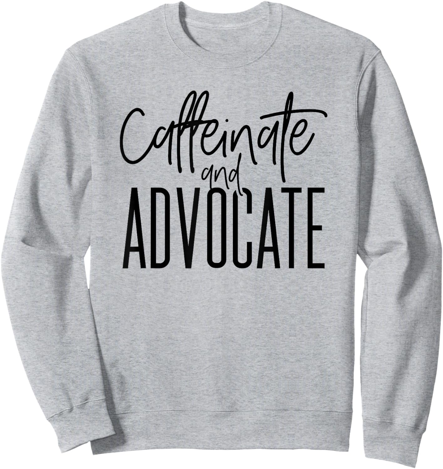 Funny Caffeinate and Advocate - Best Gift for SPED Sweatshirt - Sweatshirt | Ash