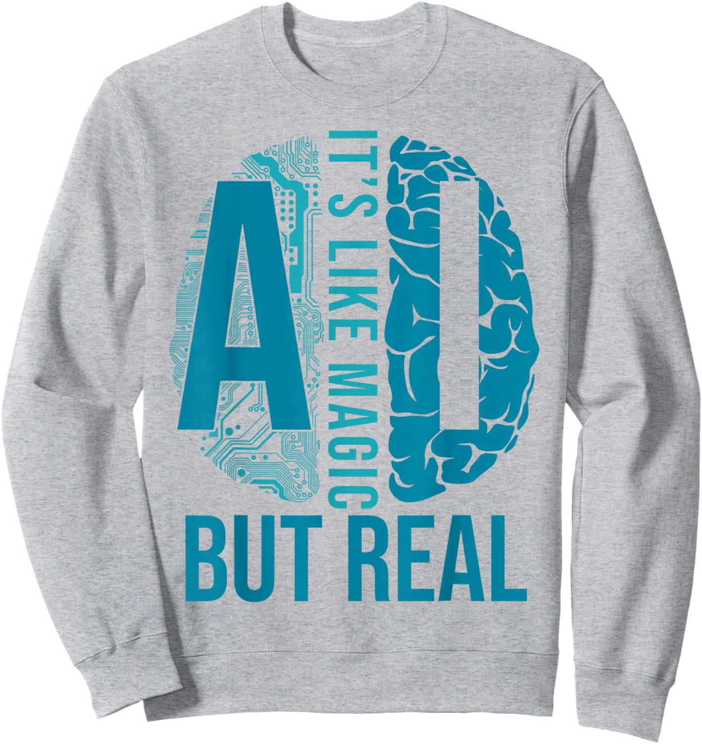 AI Its Like Magic But Real Artificial Intelligence Developer Sweatshirt - Sweatshirt | Ash