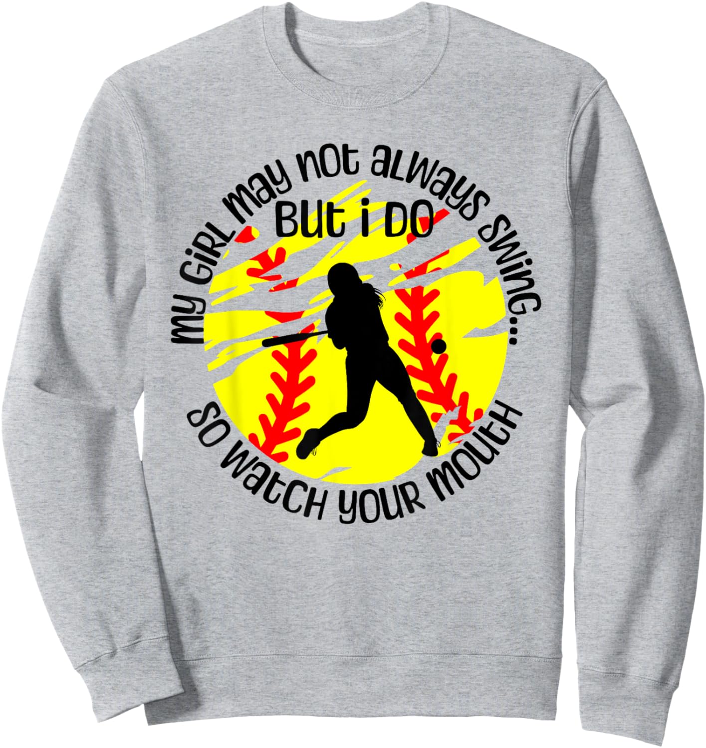 My Girl May Not Always Swing But I Do Softball Mom Sweatshirt - Sweatshirt | Ash