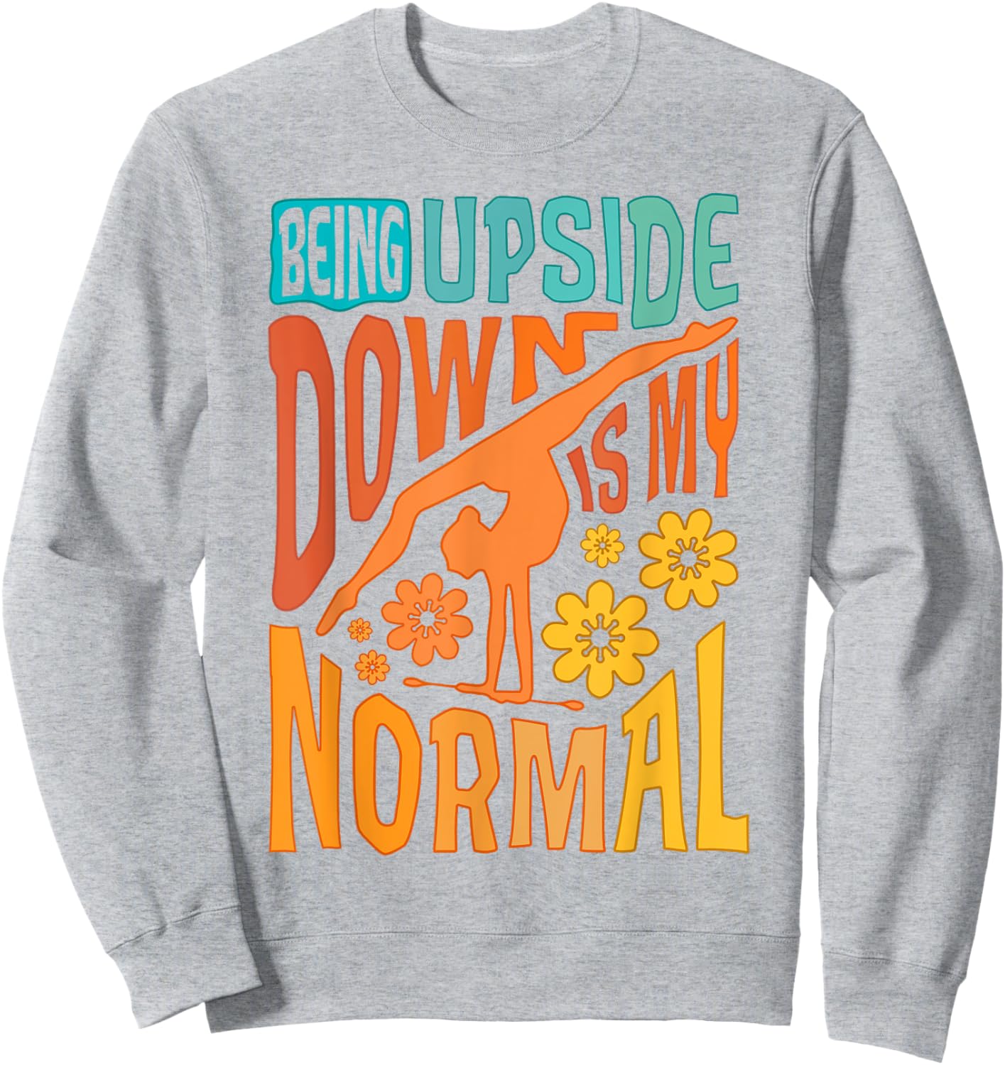 Gymnast Girls Being Upside Down Is My Normal Gymnastics Sweatshirt - Sweatshirt | Ash