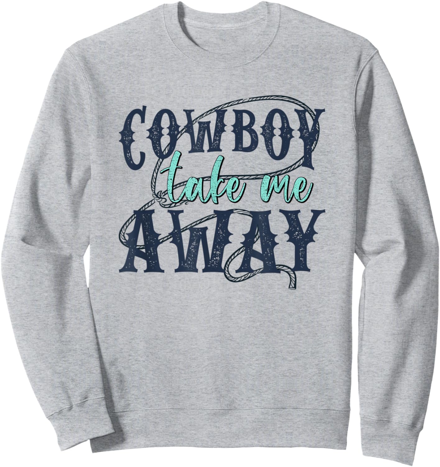 Funny Cowboy Take Me Away Western Country Woman Sweatshirt - Sweatshirt | Ash