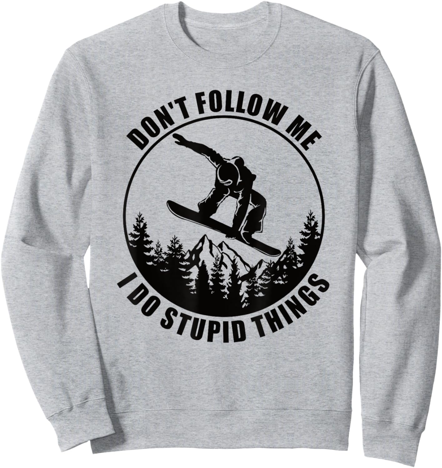 Don't Follow Me I Do Stupid Things Snowboard Snowboarding Sweatshirt - Sweatshirt | Ash