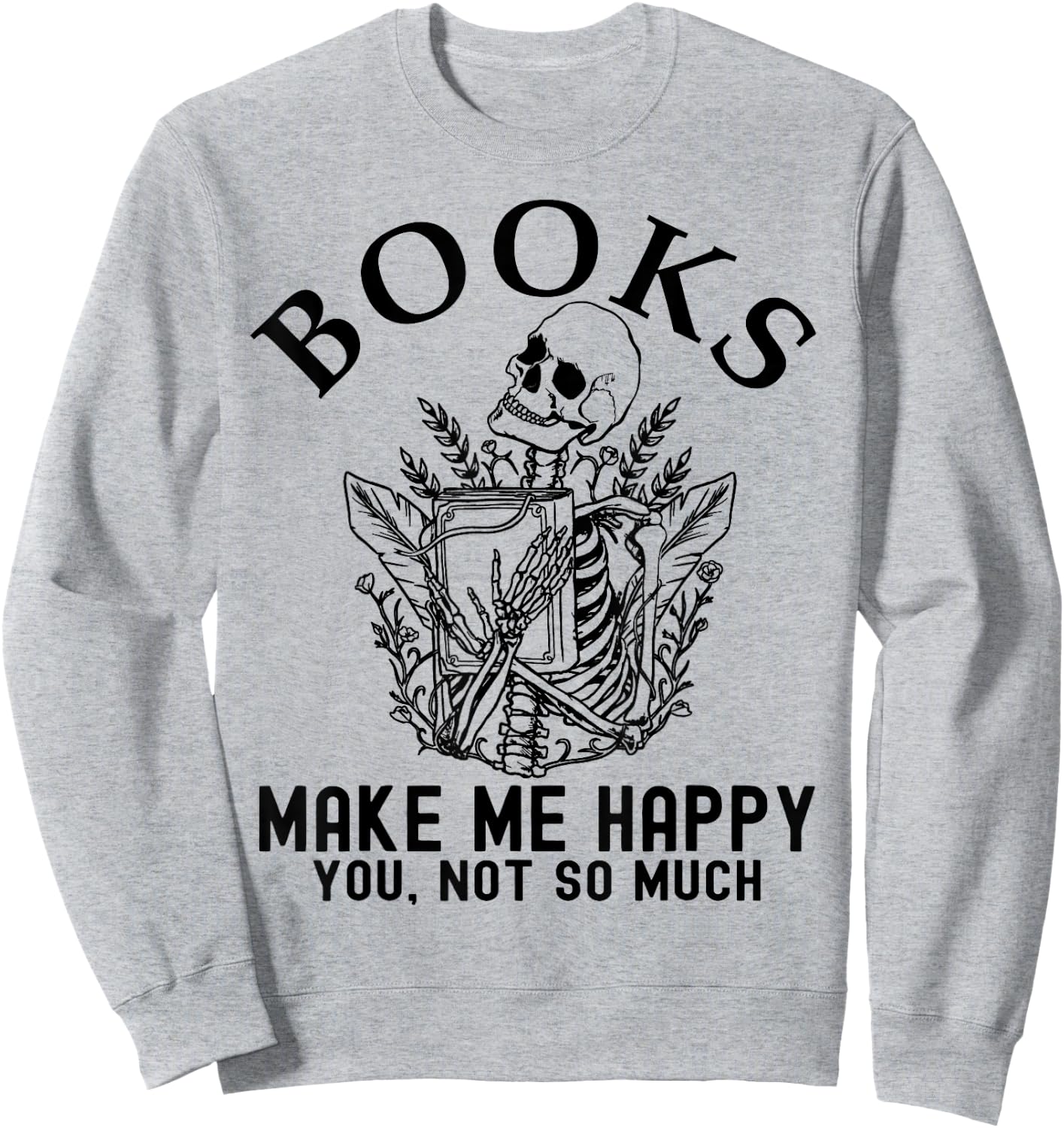 Skeleton Books Make Me Happy - You, Not So Much Books Lover Sweatshirt - Sweatshirt | Ash