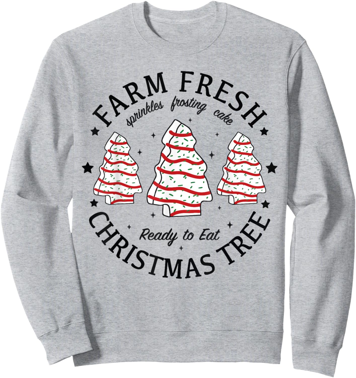 Farm Fresh Ready To Eat Christmas Tree Xmas Tree Cake Sweatshirt - Sweatshirt | Ash