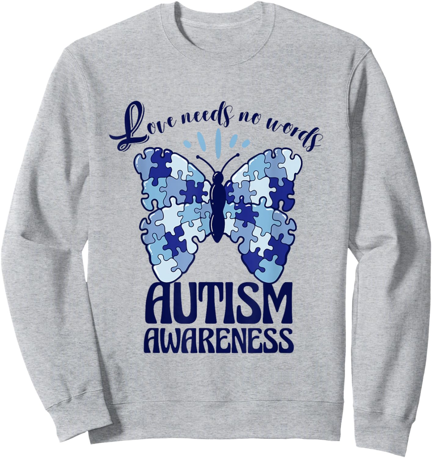 Love Needs No Words Autism Awareness Butterfly Sweatshirt - Sweatshirt | Ash