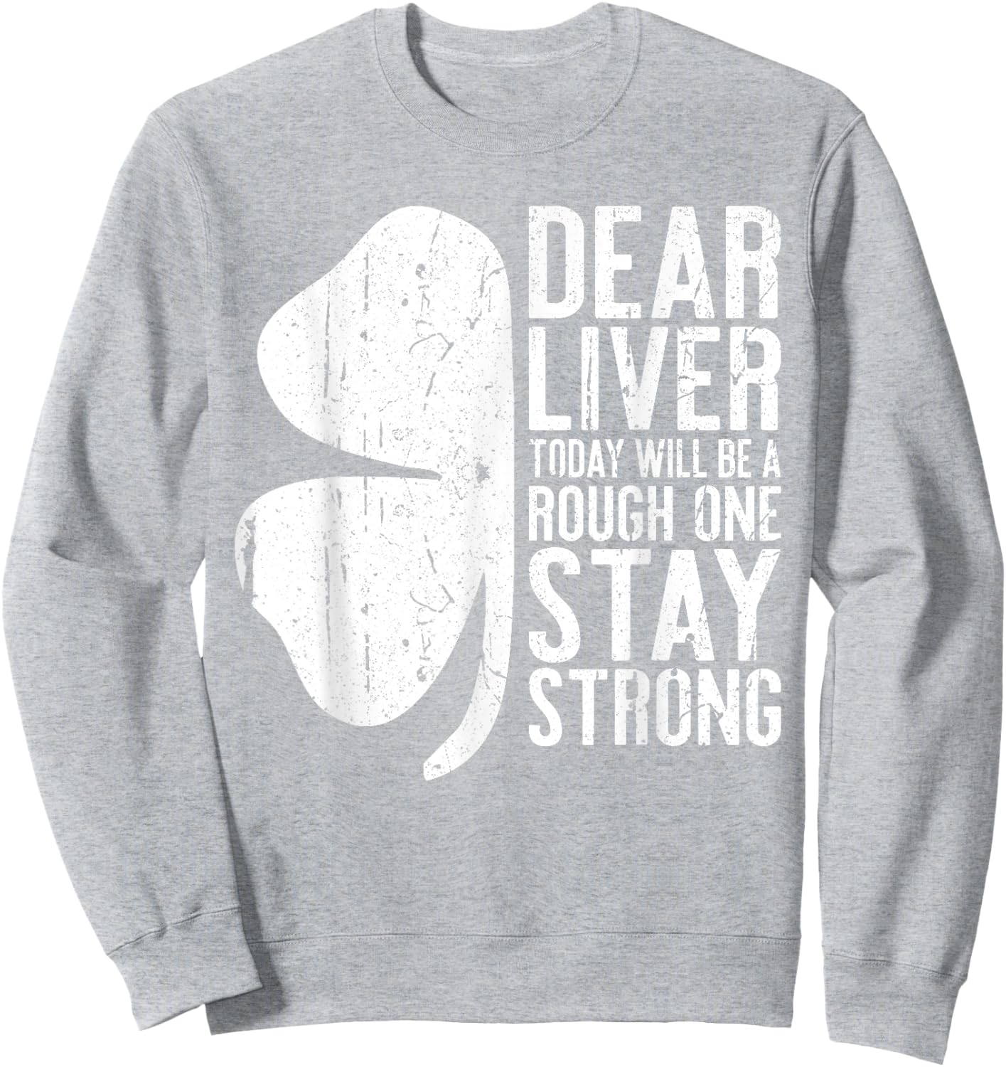 Dear Liver Today Will Be A Rough One Stay Strong Shirt Funny Sweatshirt - Sweatshirt | Ash