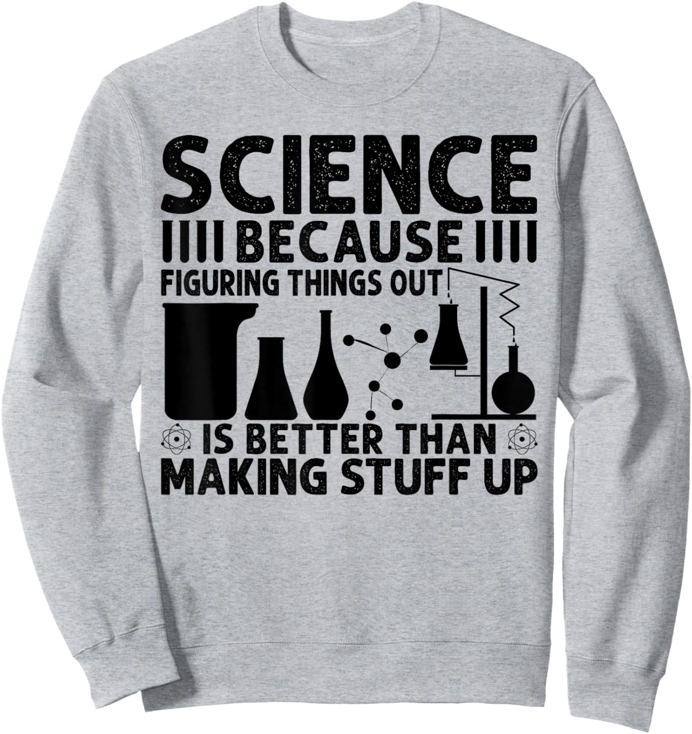 Science Because Figuring Things Out Is Better Sweatshirt - Sweatshirt | Ash