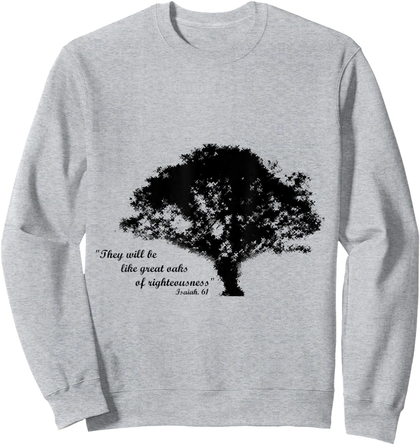 Oaks of Righteousness, Isaiah 61 Sweatshirt - Sweatshirt | Ash