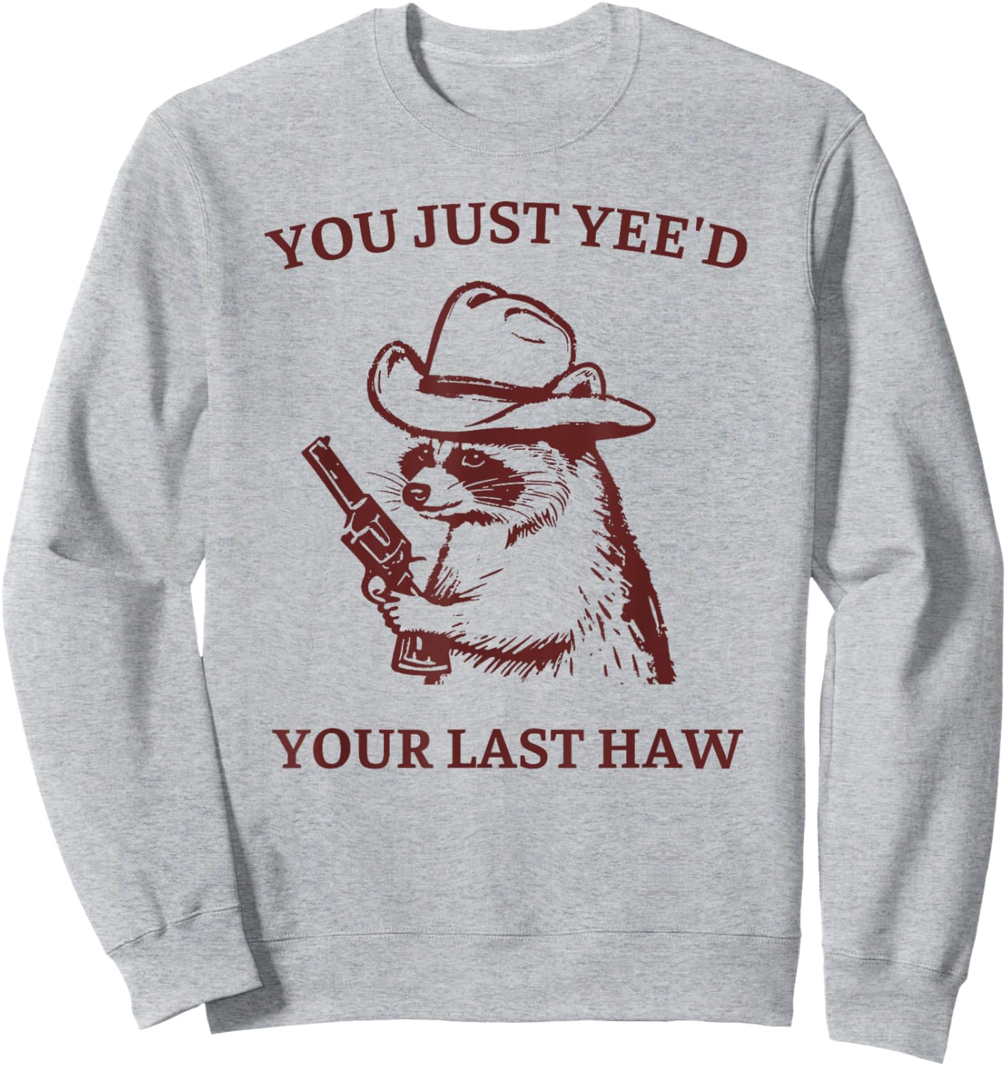 You Just Yee'd Your Last Haw Funny Raccoon Cowboy Meme Sweatshirt - Sweatshirt | Ash
