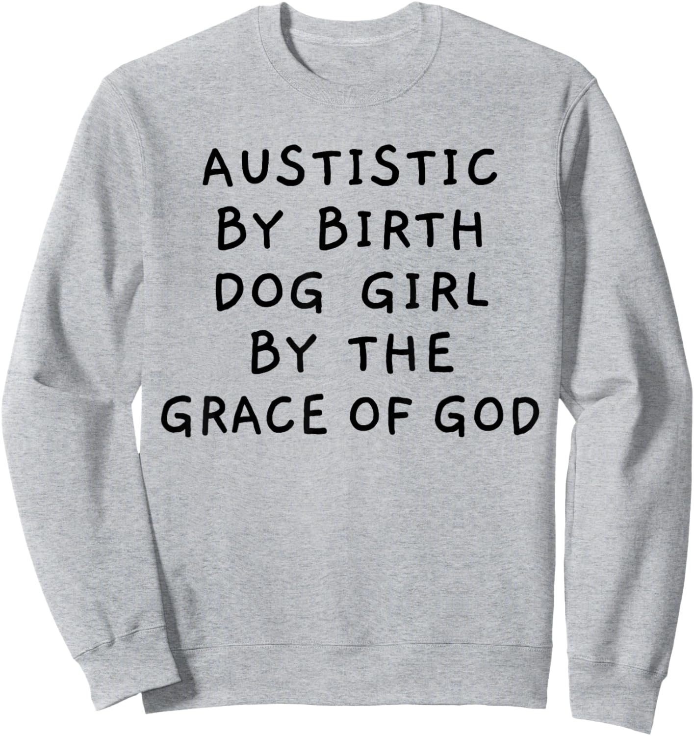Autistic By Birth Dog Girl By the Grace of God Funny Sarcasm Sweatshirt - Sweatshirt | Ash